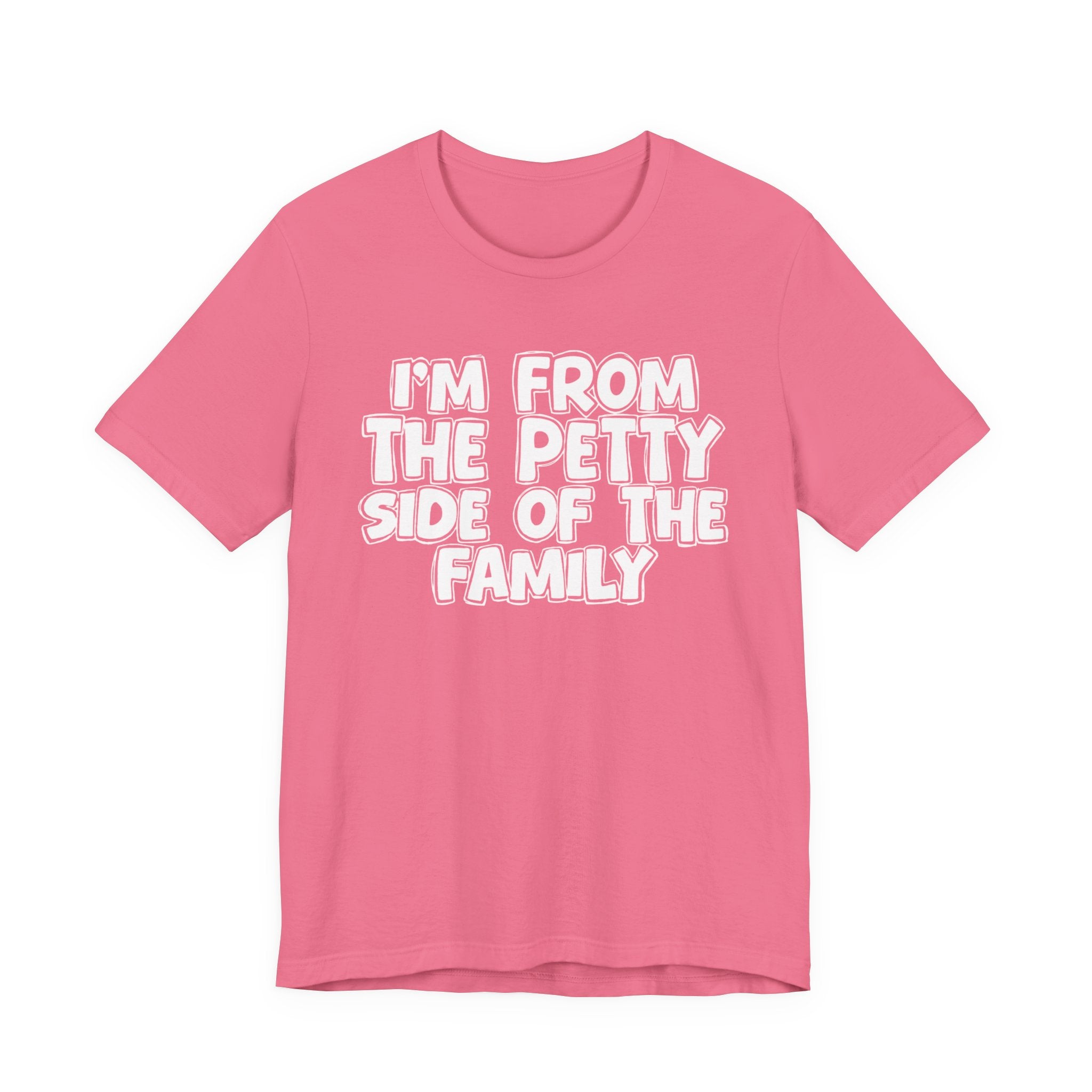 I'm From the Petty Side of the Family — Humorous Family Pride T-Shirt