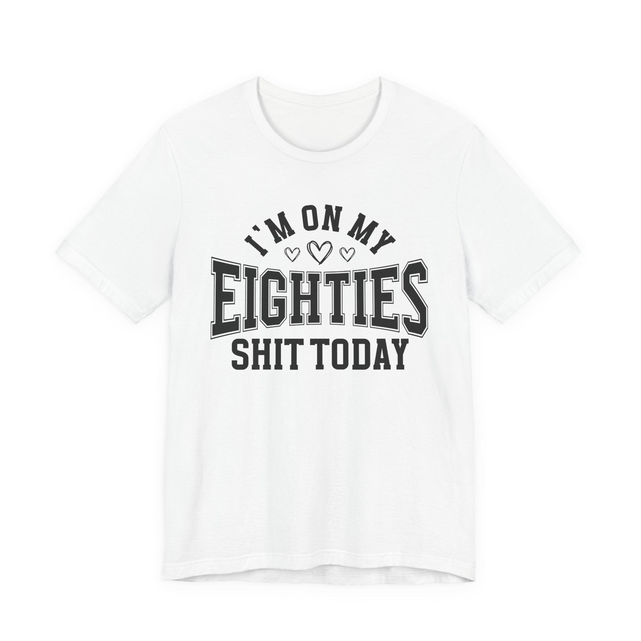 I'm On My Eighties Shit Today — T-Shirt