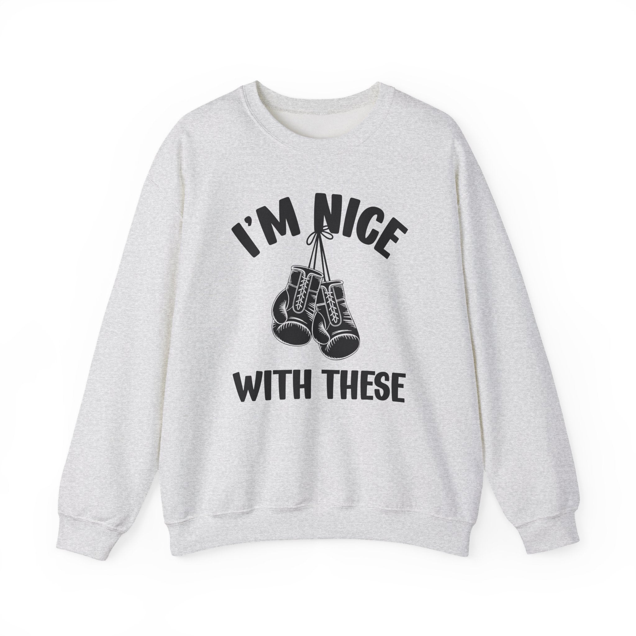 I'm Nice With These - Funny Boxing MMA Fighter Sweatshirt