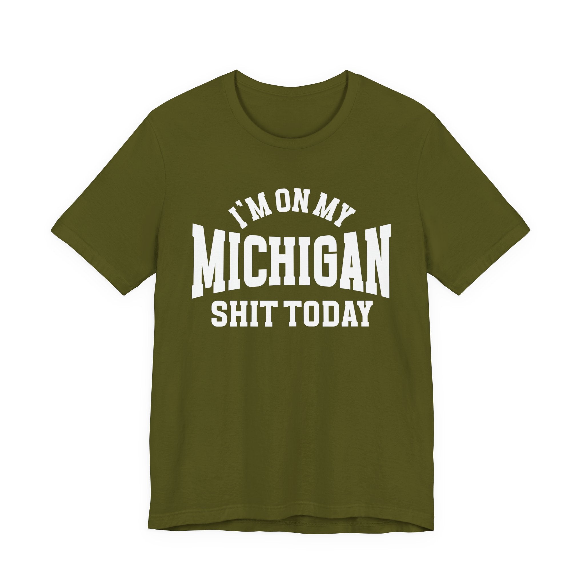 I'm On My Michigan Shit Today T-shirt