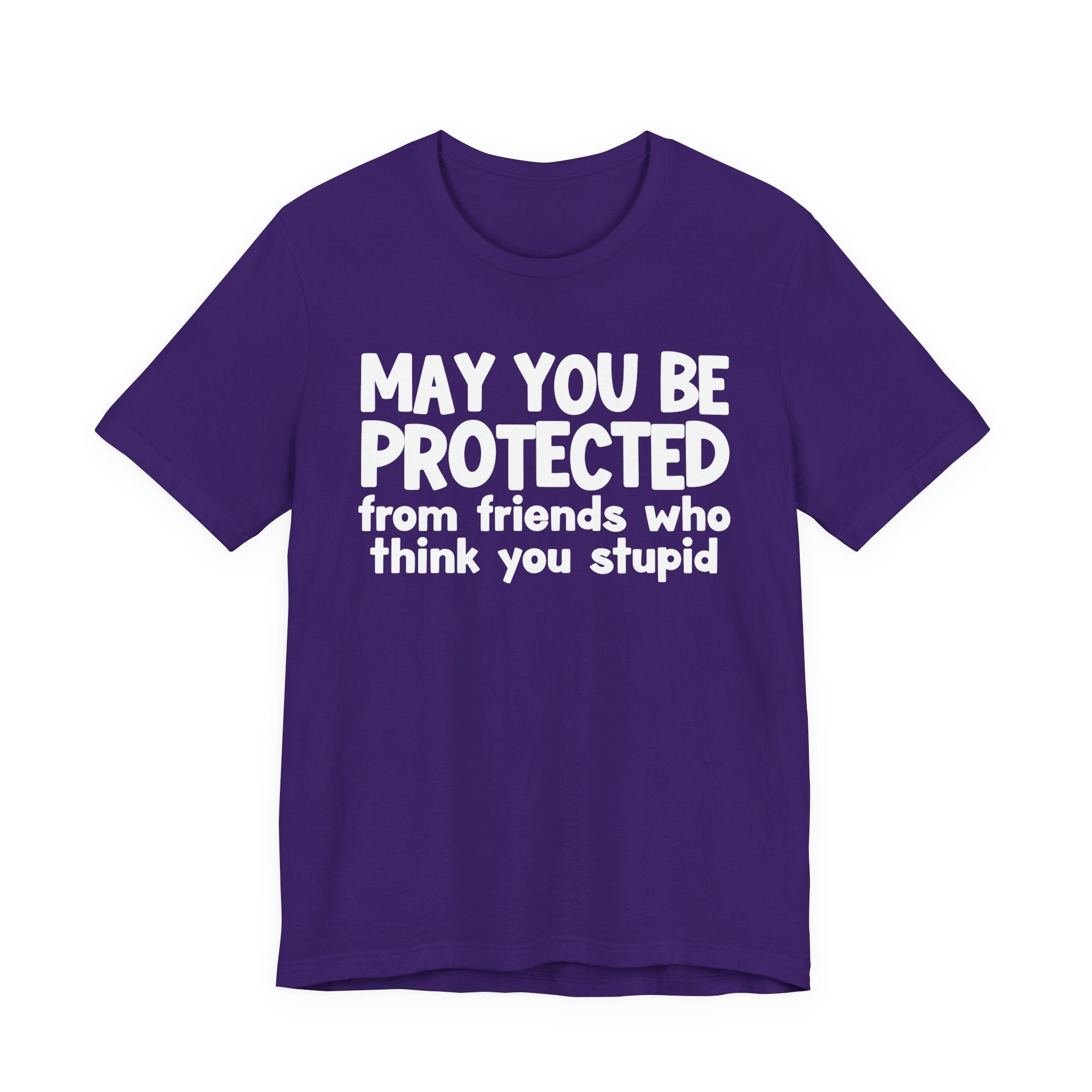 May You Be Protected From Friends Who Think You Stupid — Funny Sarcastic Prayer Tee