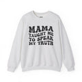 Mama Taught Me To Speak My Truth - Sweatshirt
