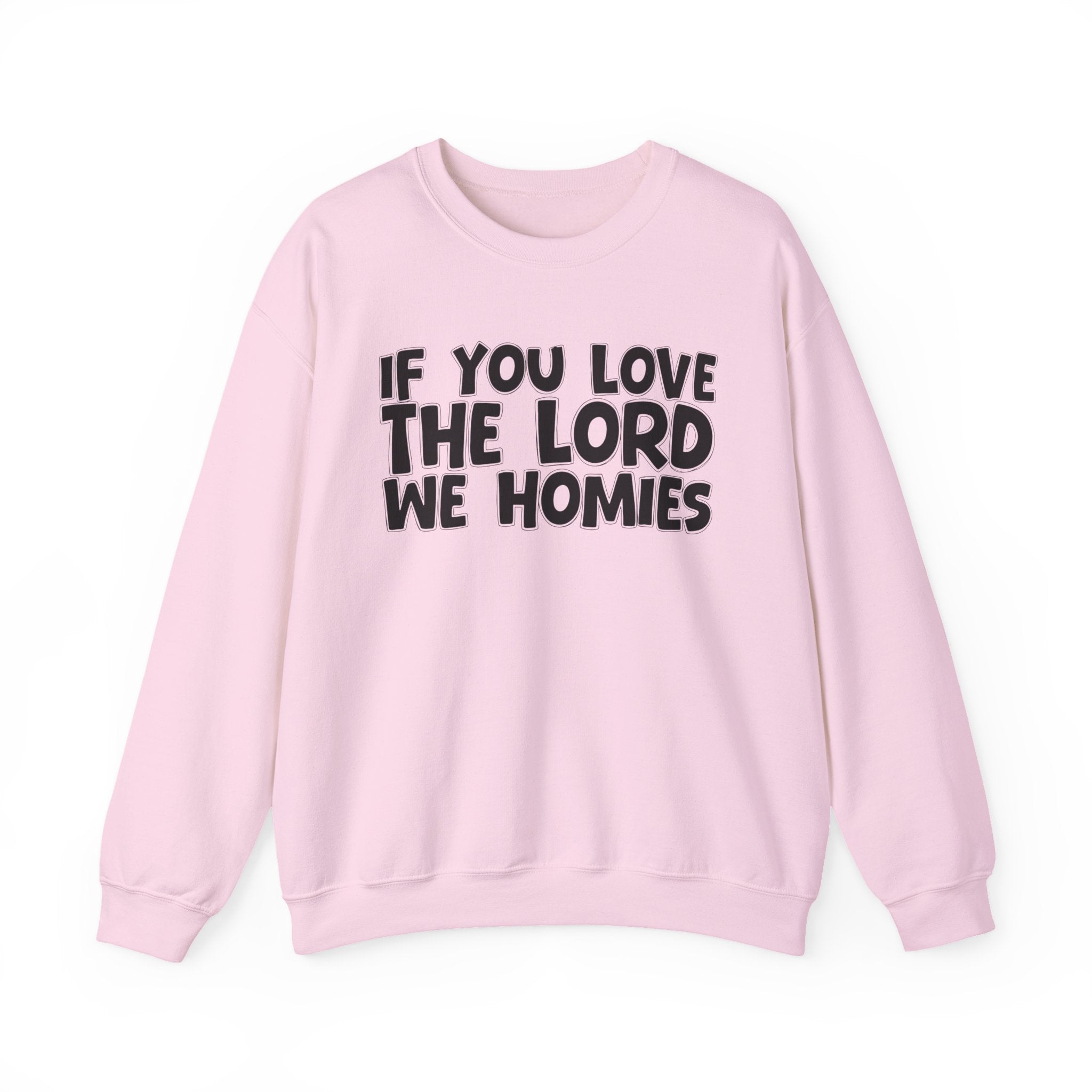 If You Love The Lord We Homies - Inspirational Faith Sweatshirt