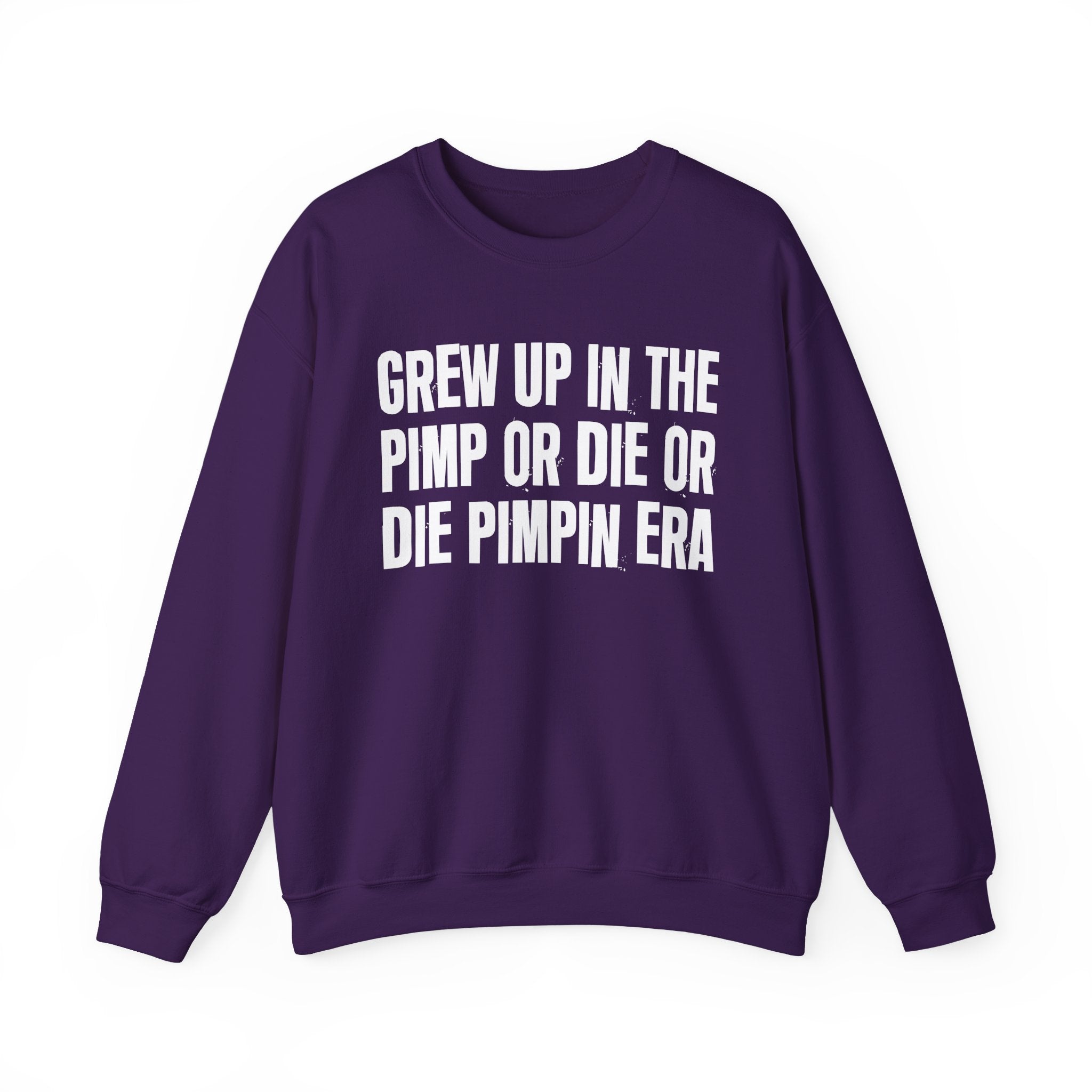 I Grew Up In The Pimp Or Die Or Die Pimpin Era - Fun Back In The Day Sweatshirt