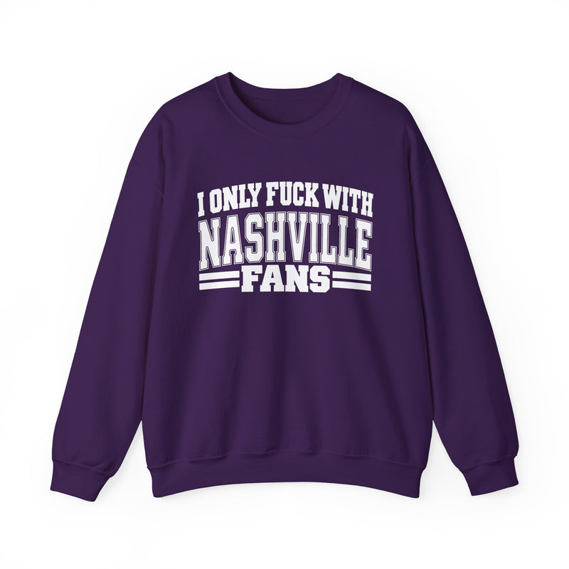 I Only Fuck With Nashville Fans — Bold Sport Fans Declaration Sweatshirt