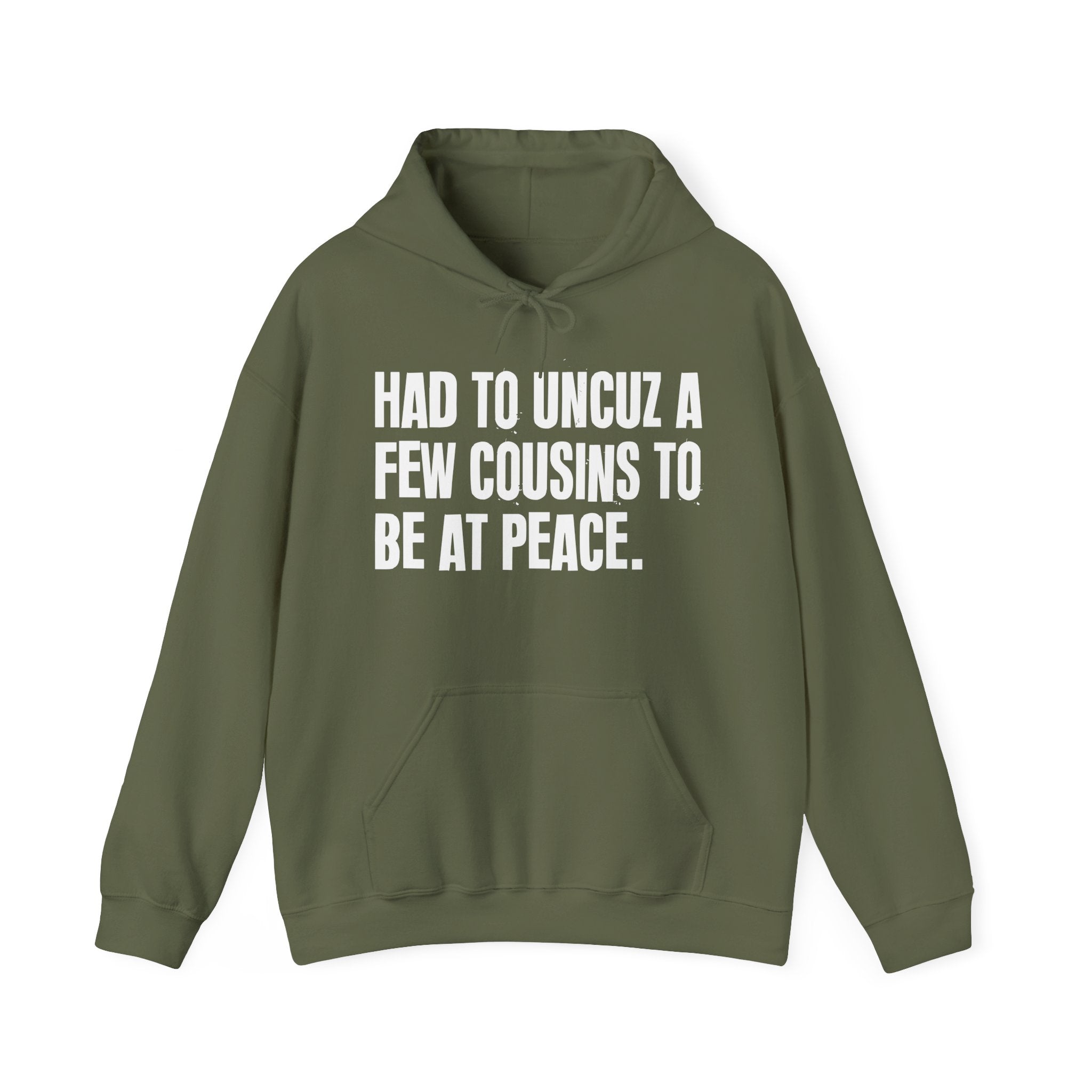 Had To Uncuz A Few Cousins To Be At Peace — Hoodie