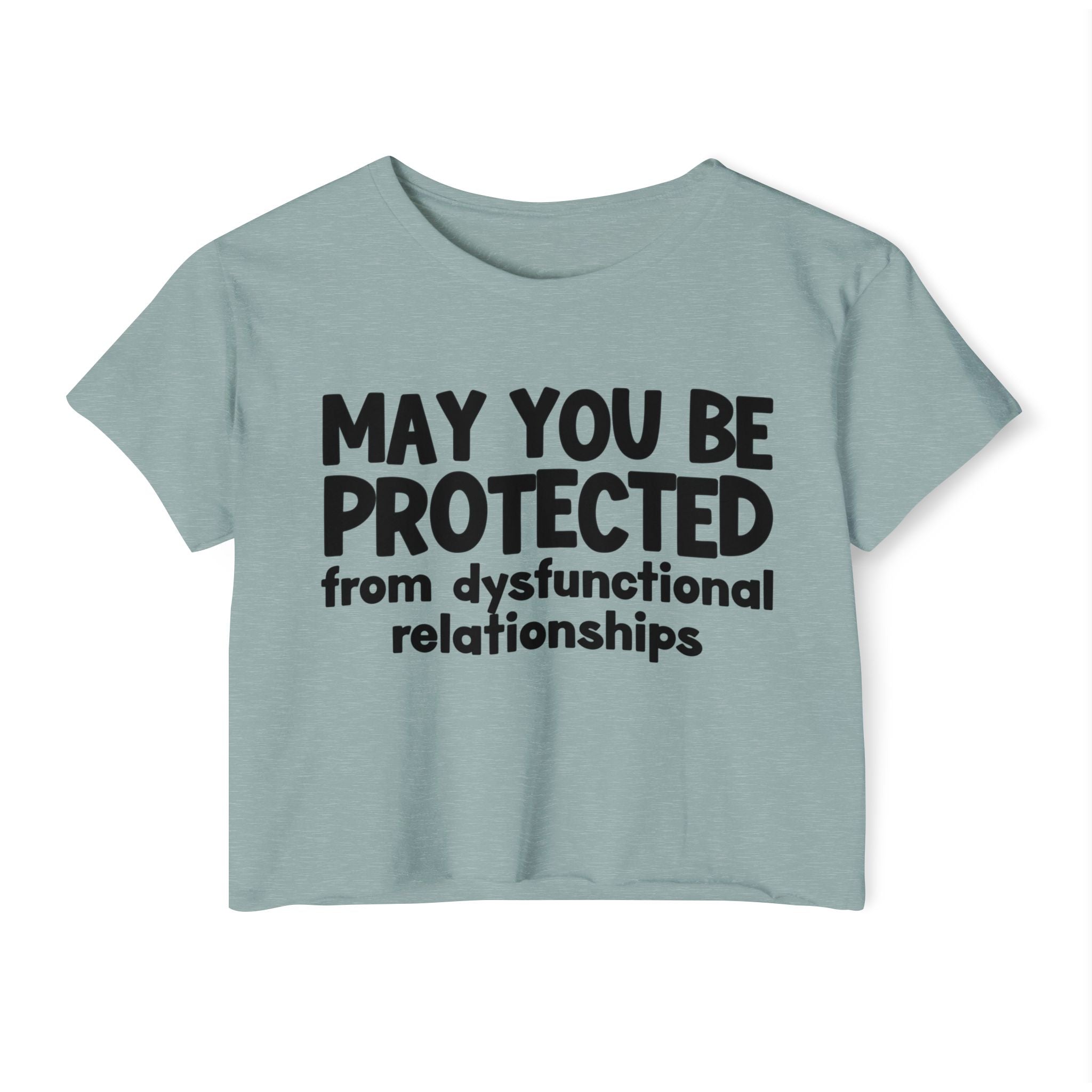 May You Be Protected From Dysfunctional relationships Inspirational Quote Crop Top