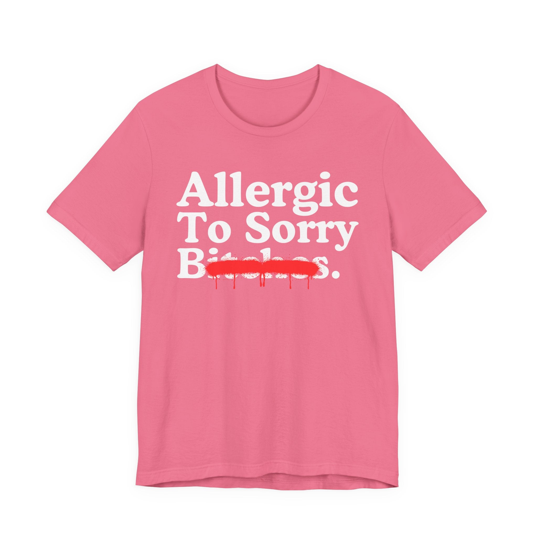 Allergic To Sorry Bitches — Sarcastic Sassy Statement T-Shirt