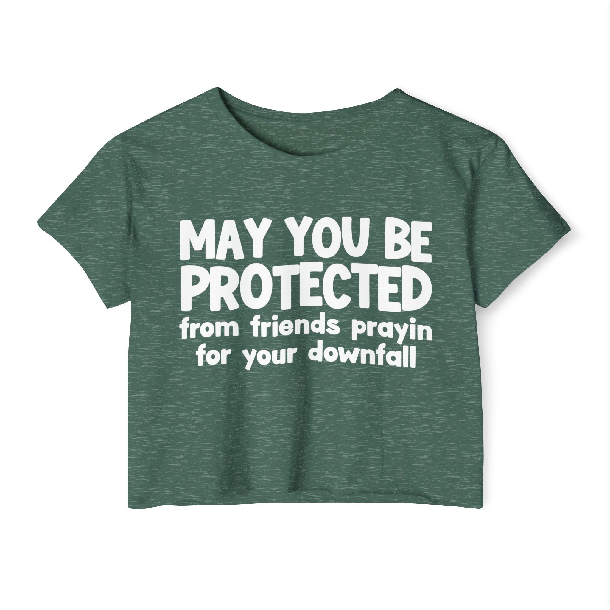 May You Be Protected From Friends Prayin For Your Downfall - Inspirational Quote Crop Top