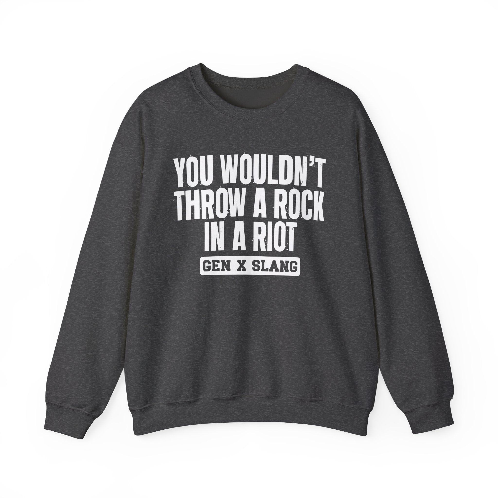 Gen X Slang Sweatshirt - You Wouldn't Throw A Rock In A Riot