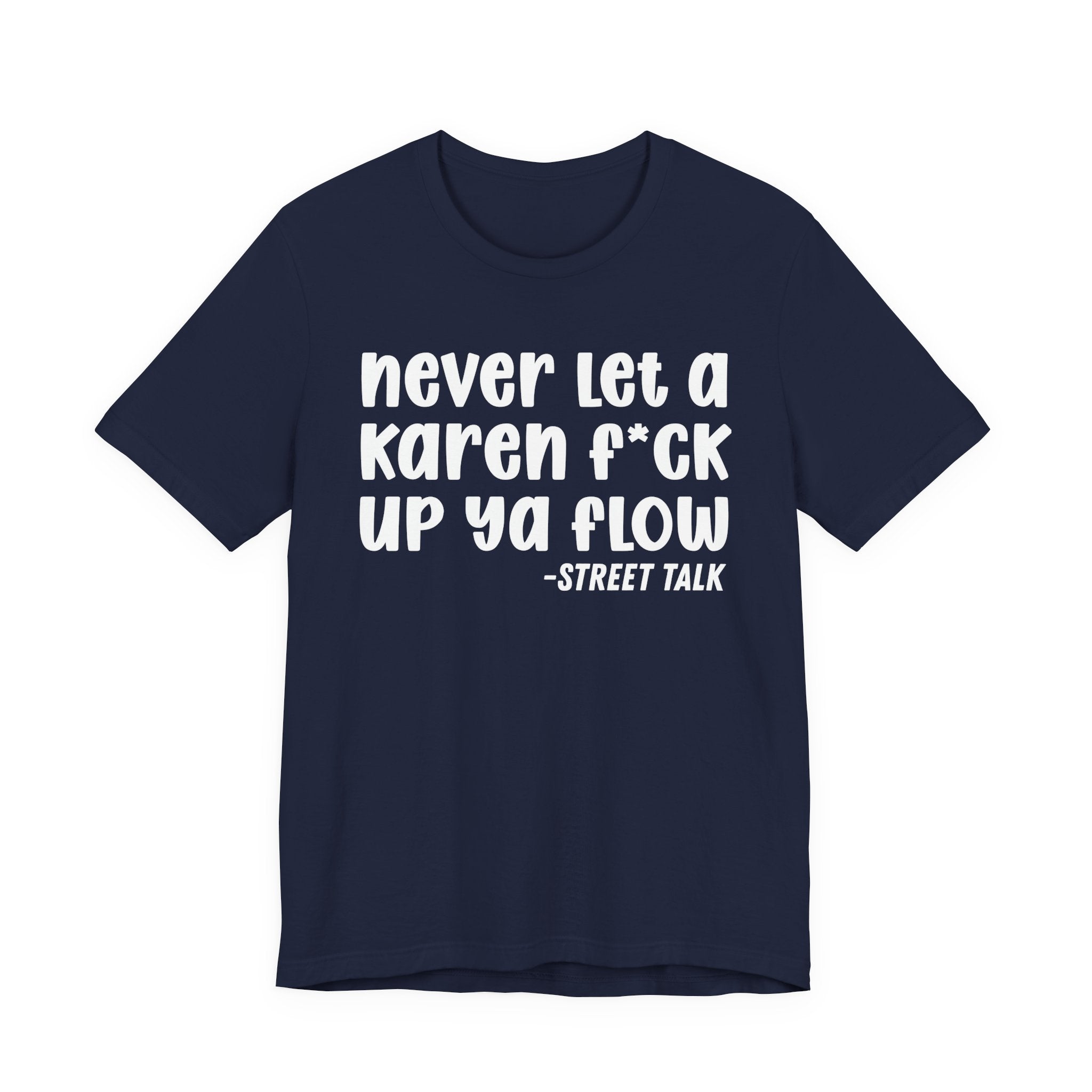 Never Let a Karen Fuck Up Ya Flow - Sarcastic Statement Tee Shirt