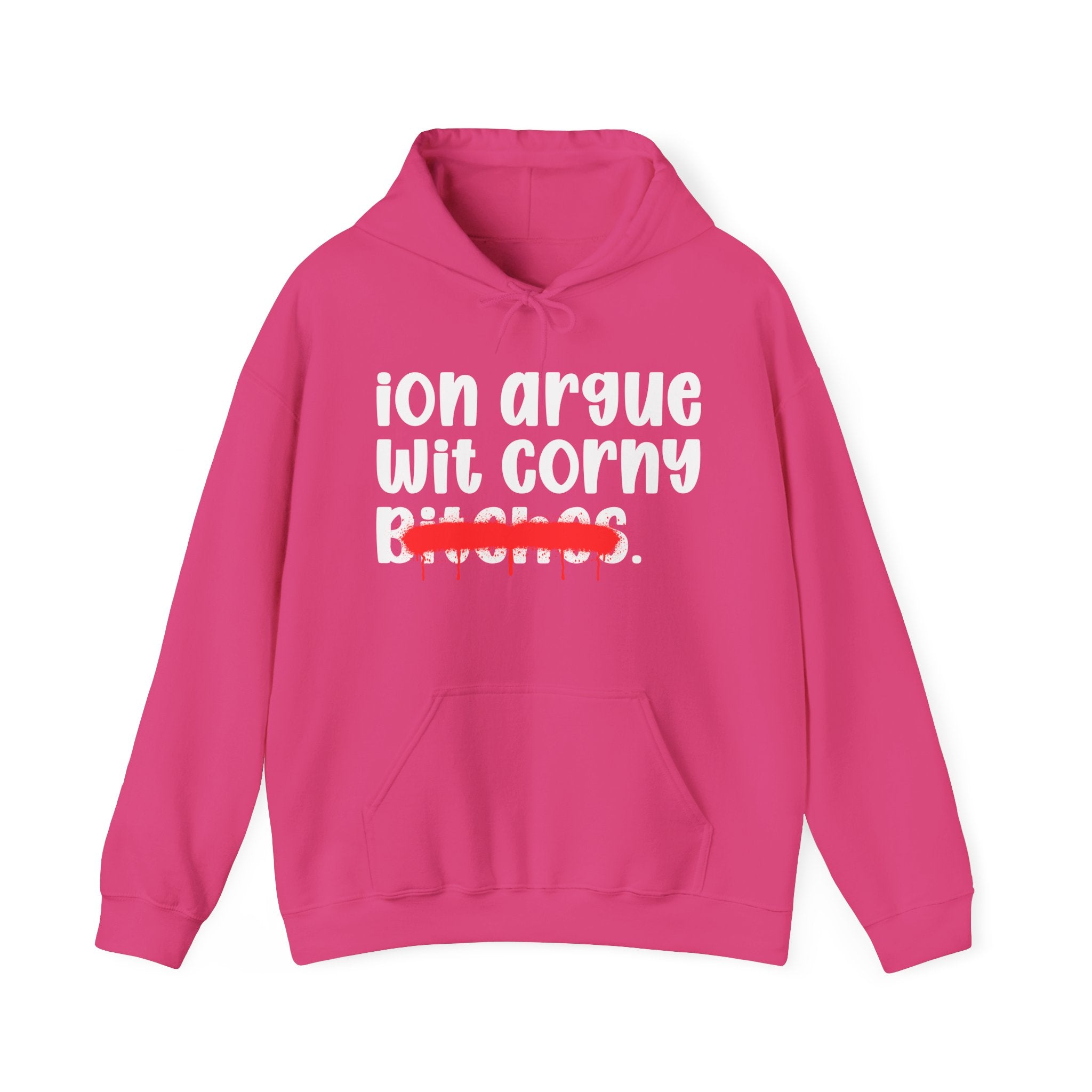 ION (I Don't) Argue Wit Corny Bitches — Funny Sassy Statement Hoodie