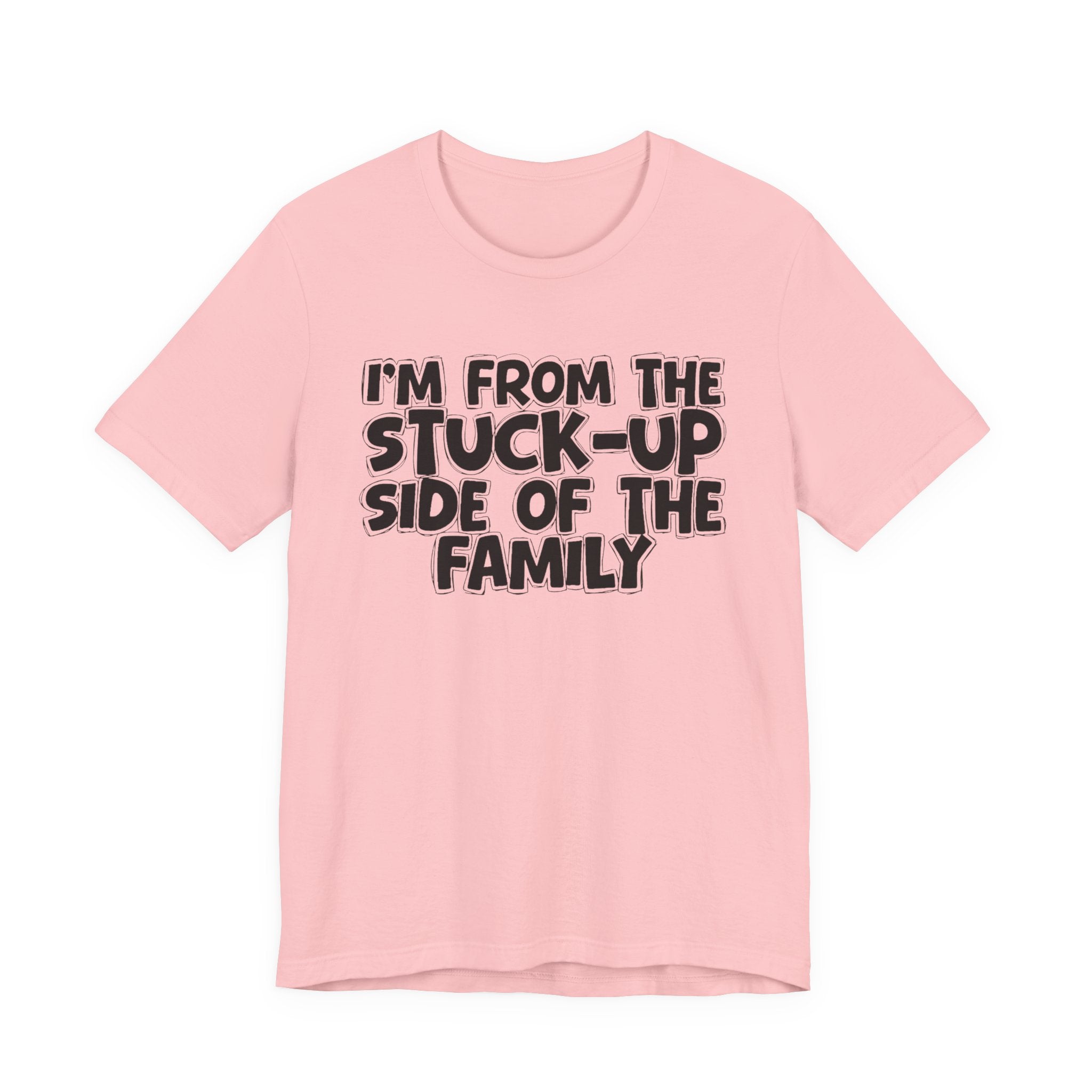 I'm From The Stuck Up Side Of The Family — Funny Family Gathering Tee