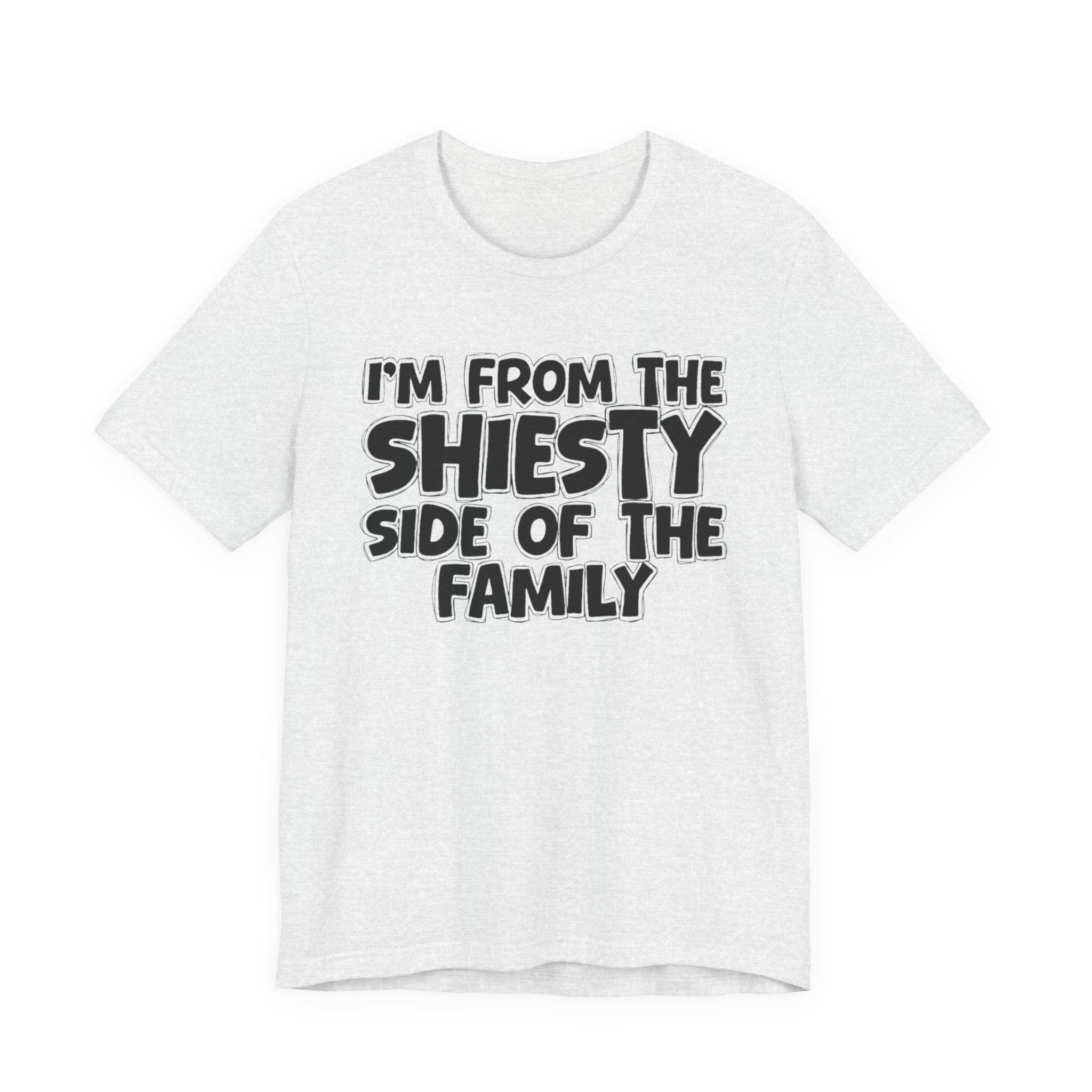 I'm From The Shiesty Side Of The Family - Humorous Family Pride T-Shirt