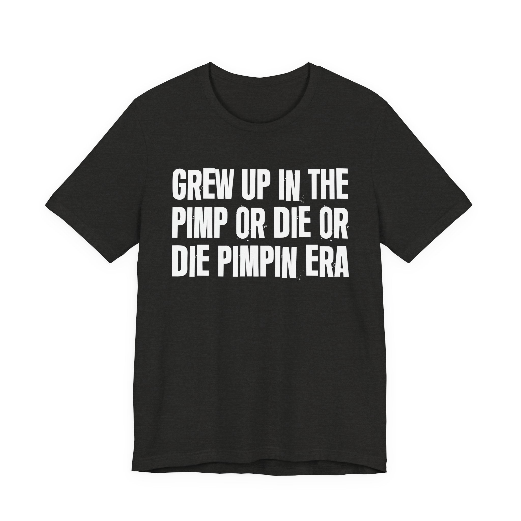 Grew Up In The Pimp Or Die Or Die Pimpin Era - Hilarious Back In The Days  T-Shirt