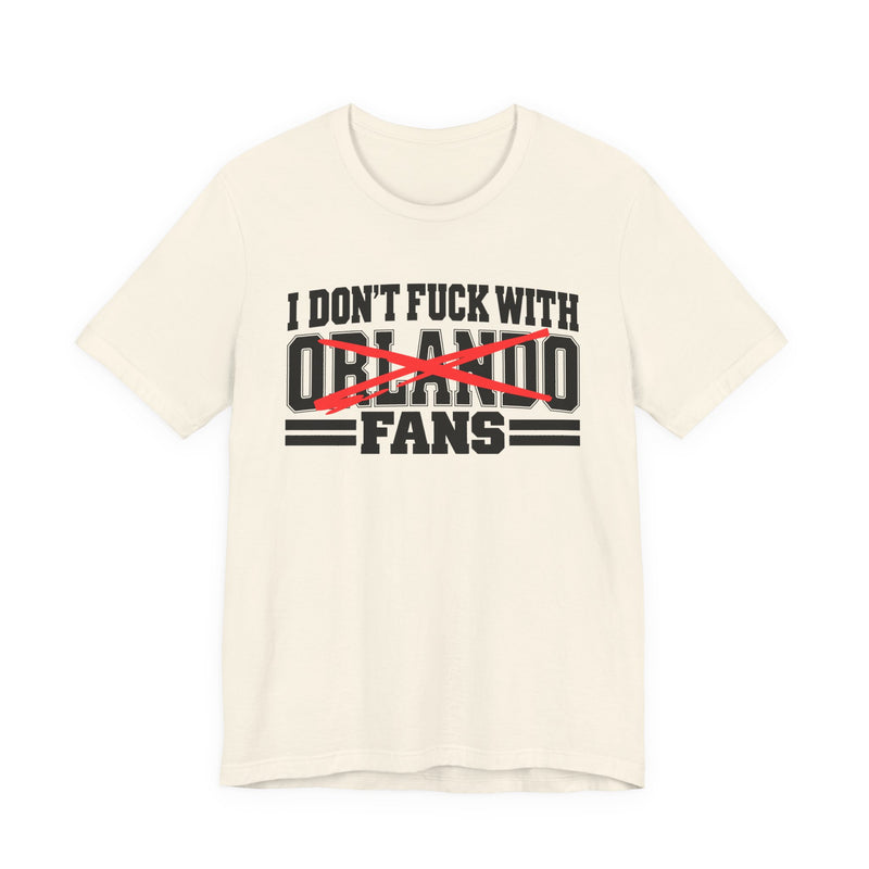 I Don't Fuck With Orlando Fans — Bold Anti-Sports Fans T-Shirt