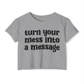 Turn Your Mess Into Message - Inspirational Crop Top