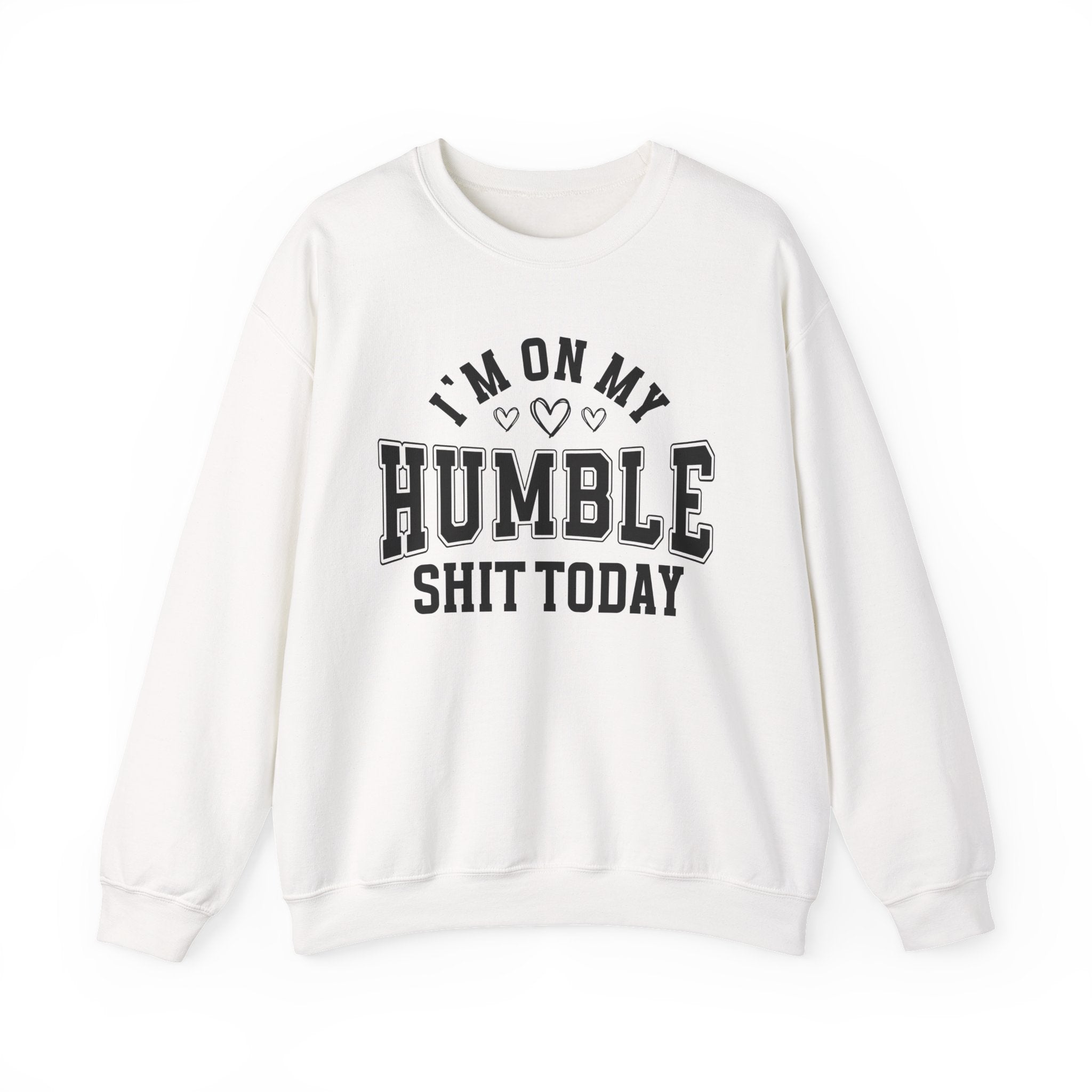 I'm On My Humble Shit Today - Sweatshirt