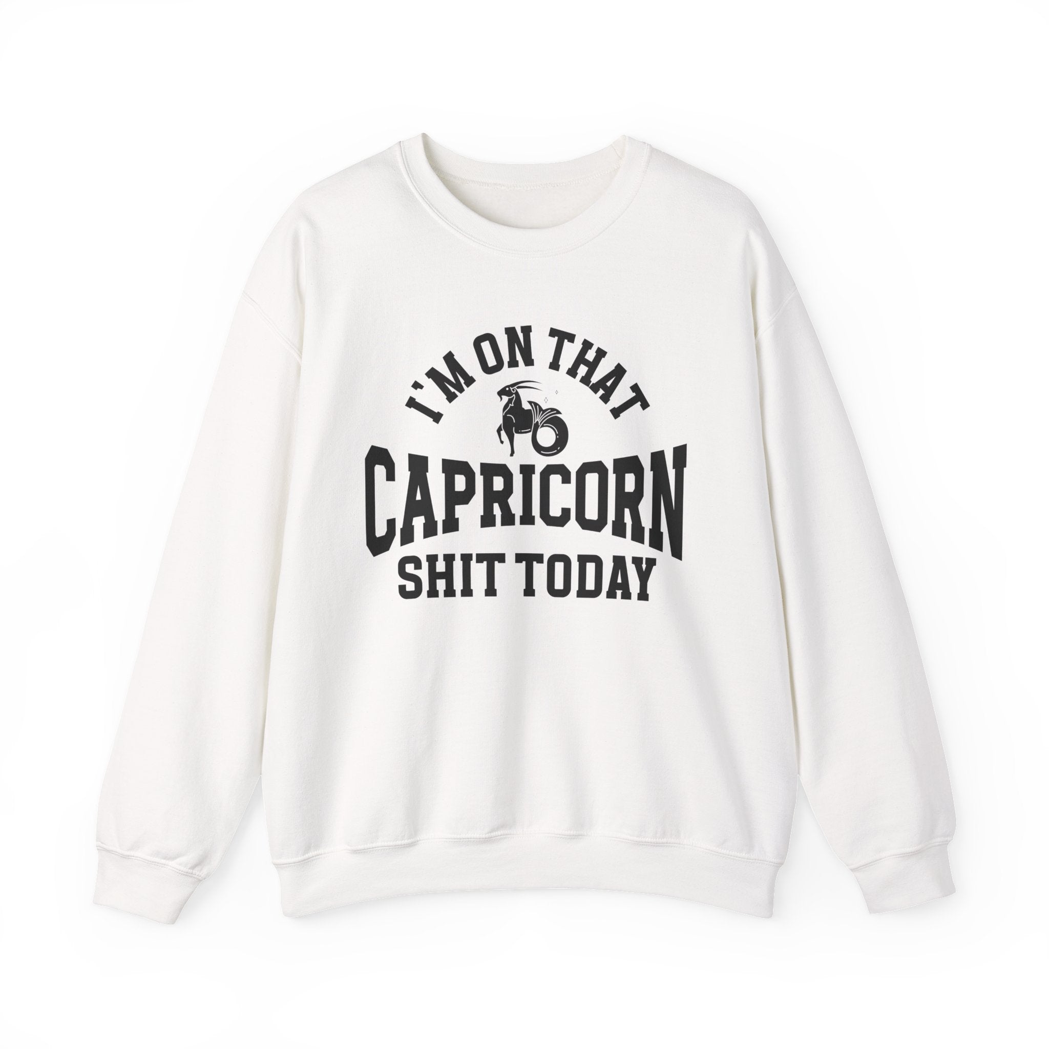 I'm On That Capricorn Shit Today - Sweatshirt