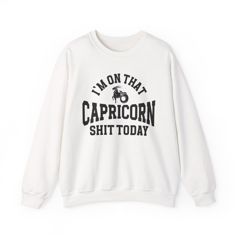 I'm On That Capricorn Shit Today — Sweatshirt