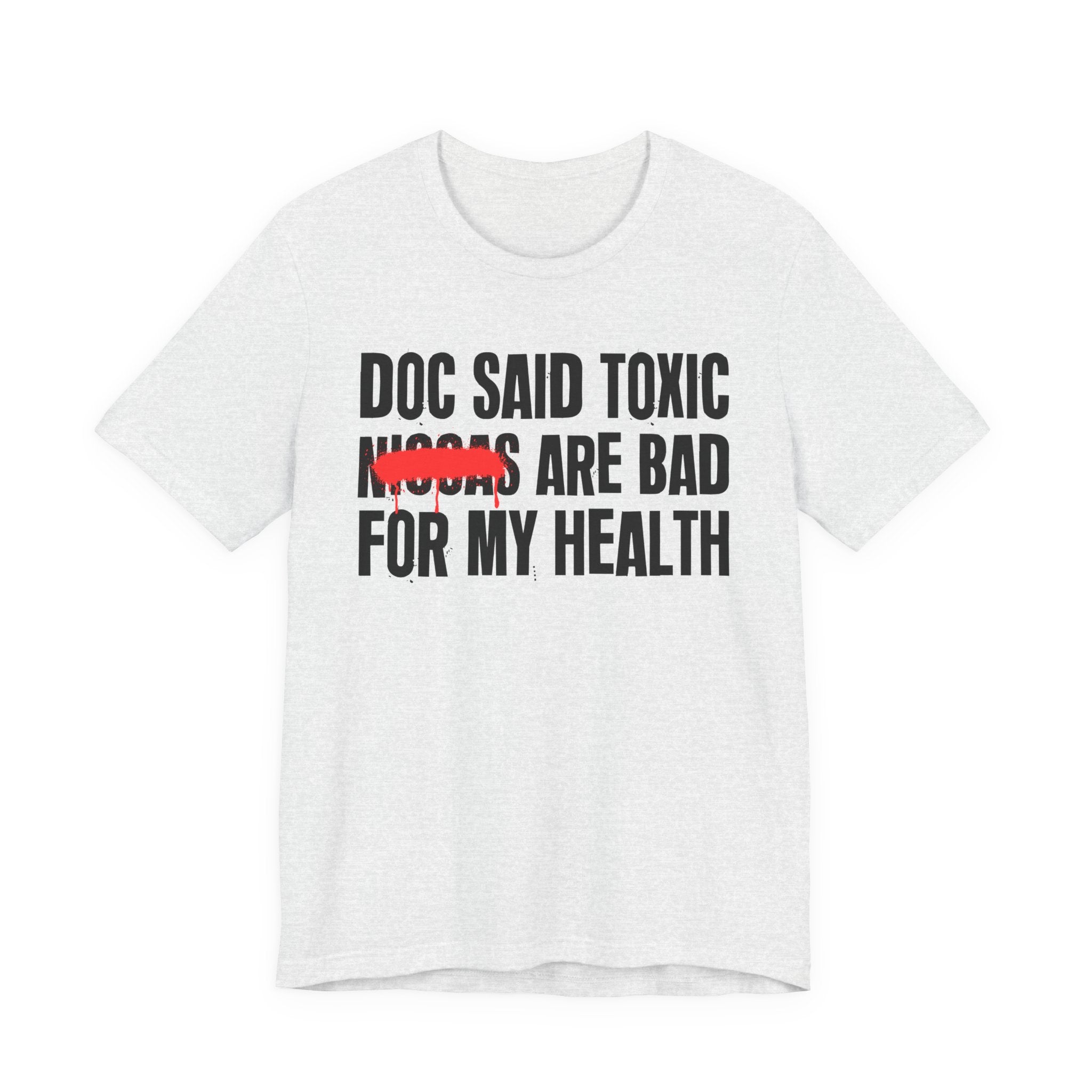 Doc Said Toxic Niggas Are Bad For My Wealth - Funny Health Statement Tee Shirt