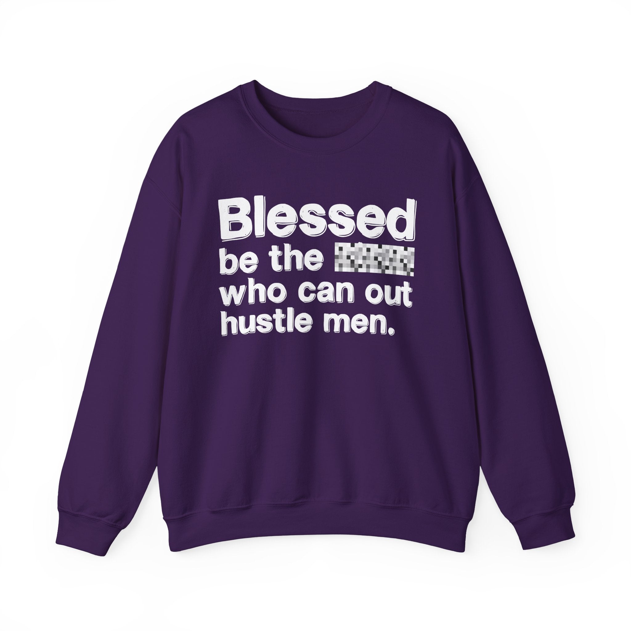 Blessed Be The Bitch Who Can Out Hustle Men — Funny Inspirational Sweatshirt