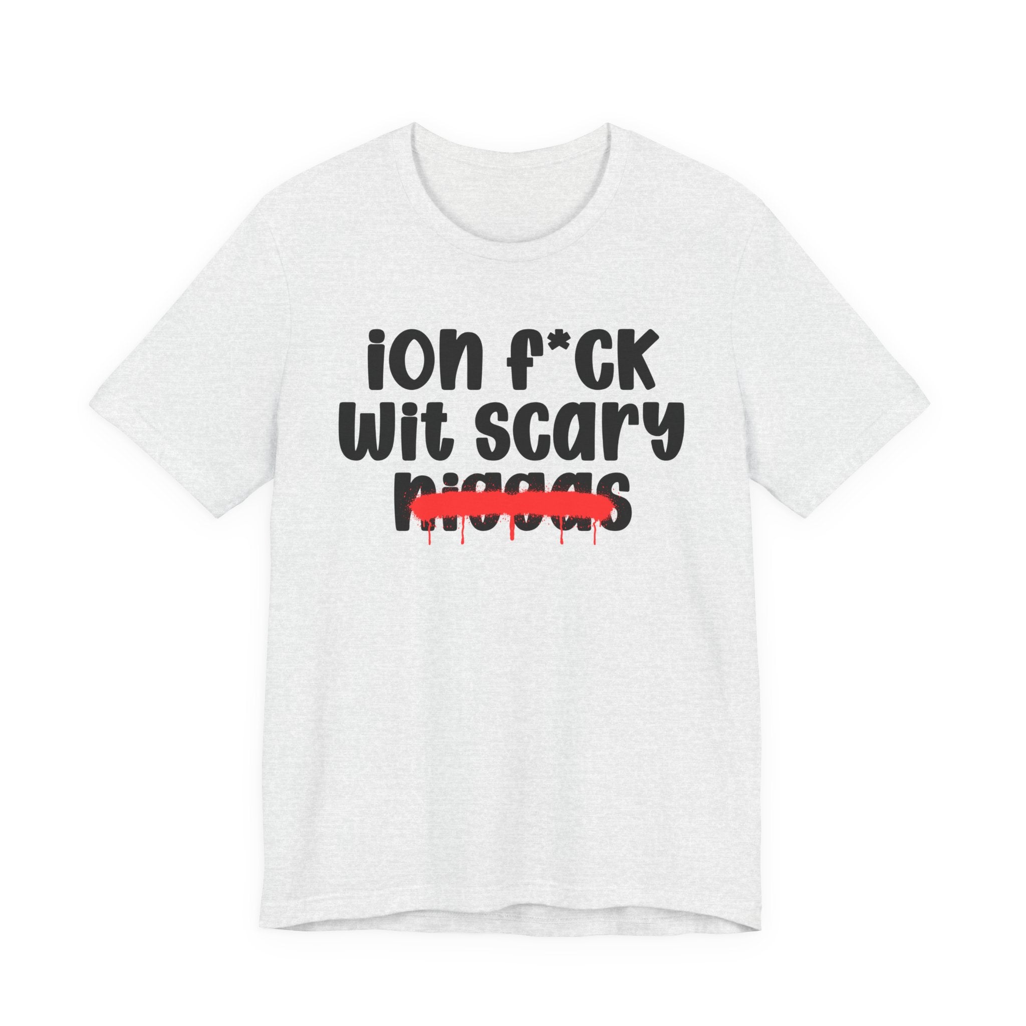 ION Fuck Wit Scary Niggas - Brutally Direct Statement Tee