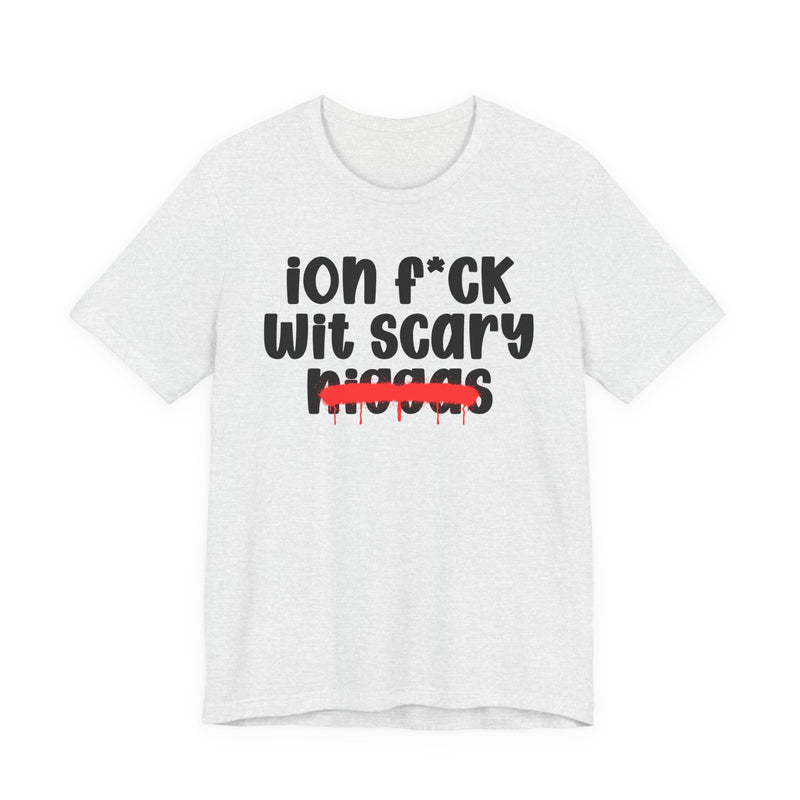ION Fuck Wit Scary Niggas - Brutally Direct Statement Tee