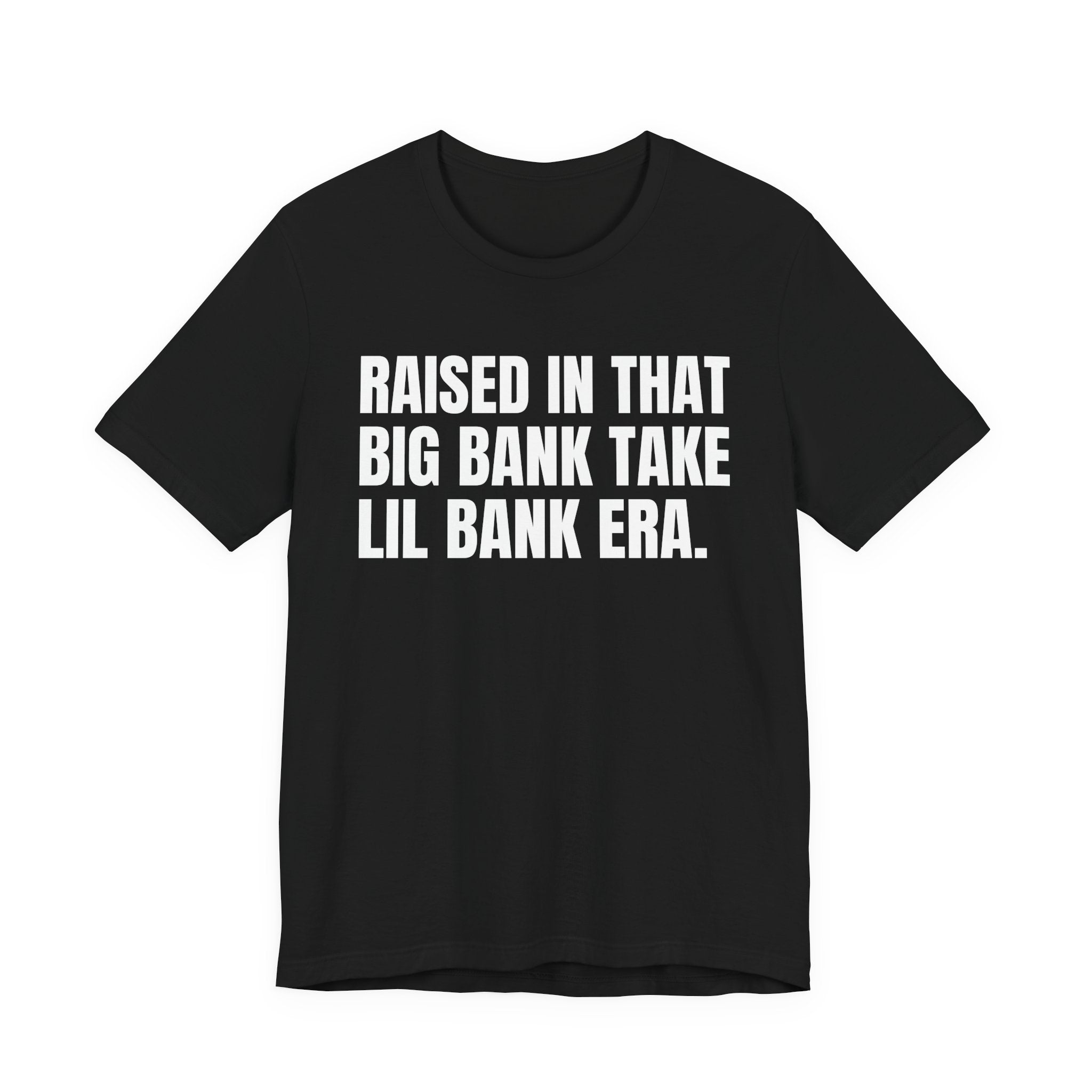 Raised In That Big Bank Take Lil Bank Era - Funny Back In The Days T-Shirt