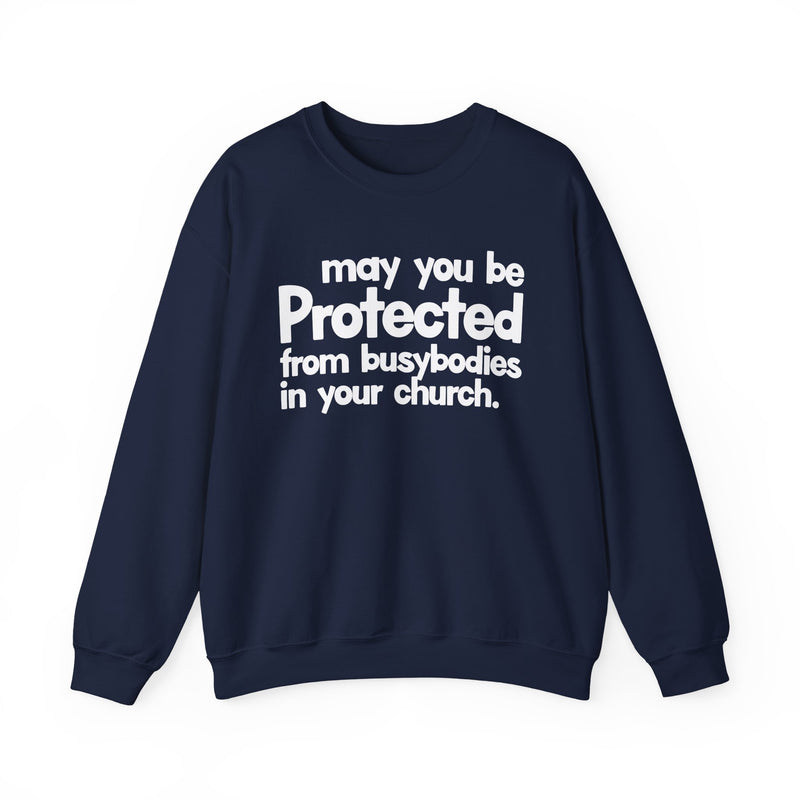May You Be Protected From Busybodies In Your Church — Sweatshirt alternate view 8: MAY YOU BE PROTECTED FROM BUSYBODIES IN YOUR CHURCH in bold statement lettering. Street Talk Designs protection statement apparel.