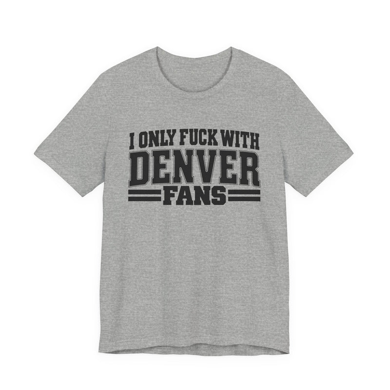 I Only Fuck With Denver Fans — T-Shirt fabric detail close-up: I ONLY FUCK WITH DENVER FANS in bold statement lettering. Street Talk Designs sports statement apparel.