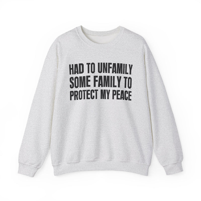 Had To Unfamily Some Family To Protect My Peace － Funny Family Relationship Sweatshirt