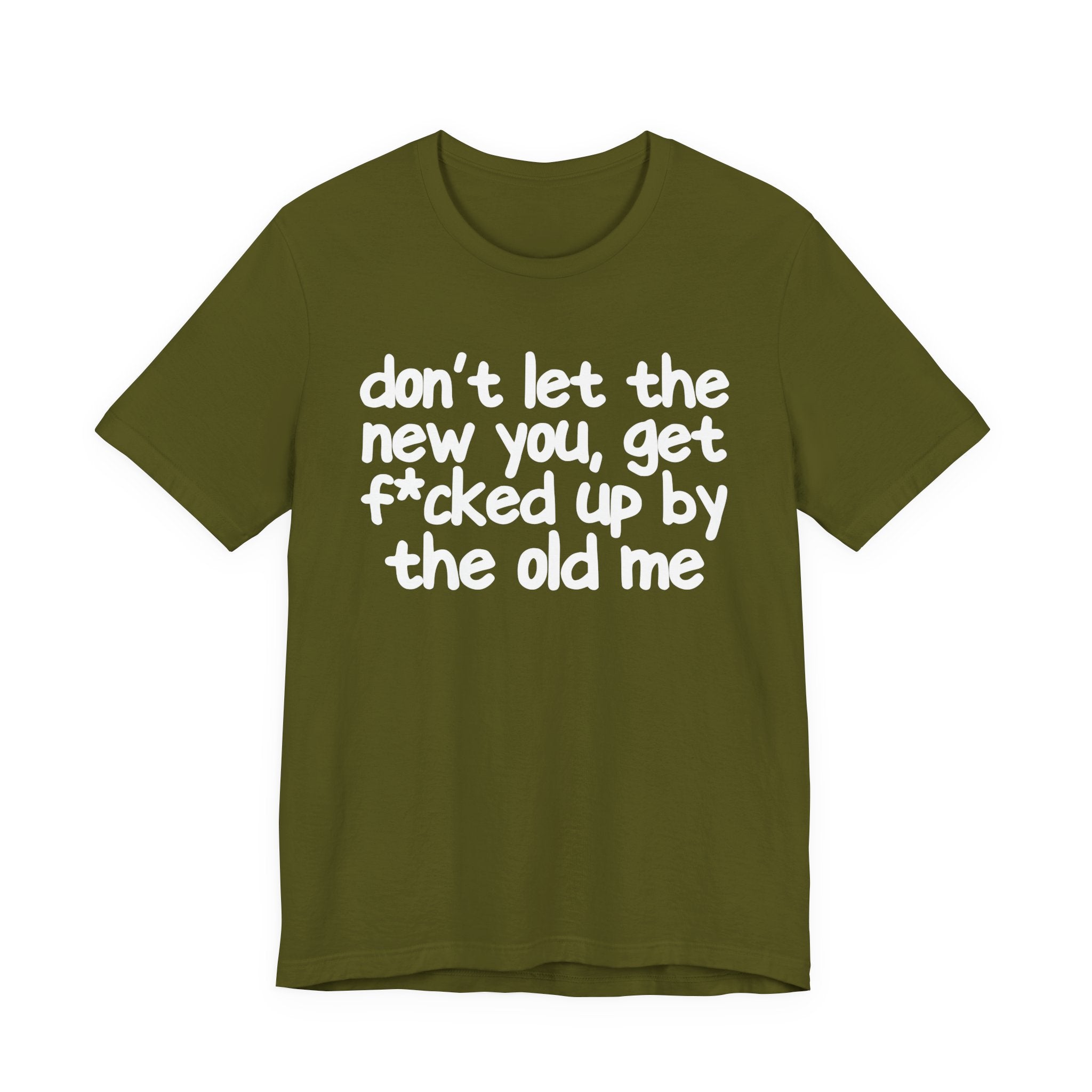 Don't Let The New You, Get Fuck'd Up By The Old Me T—— shirt