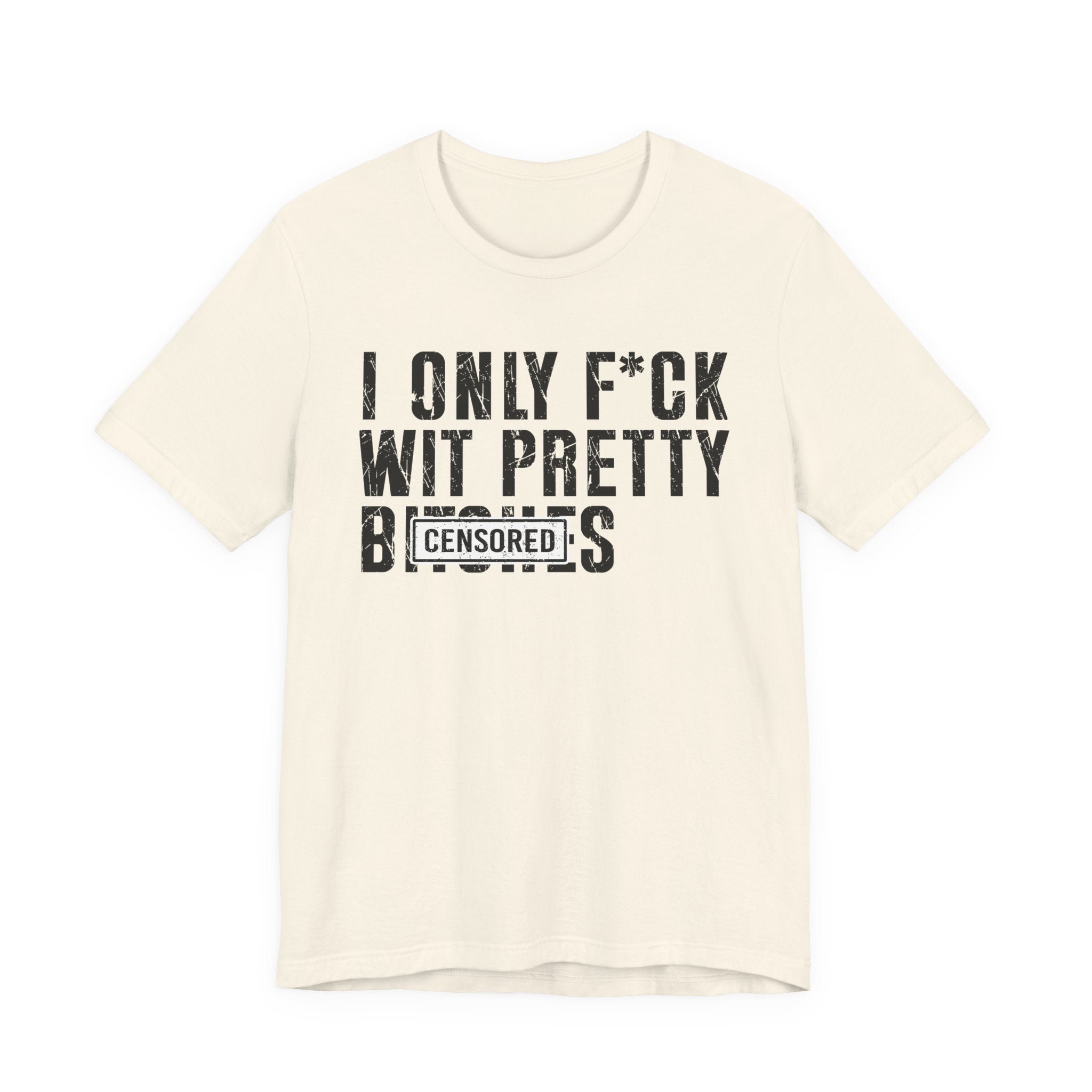 I Only Fuck Wit Pretty Bitches T-shirt Censored