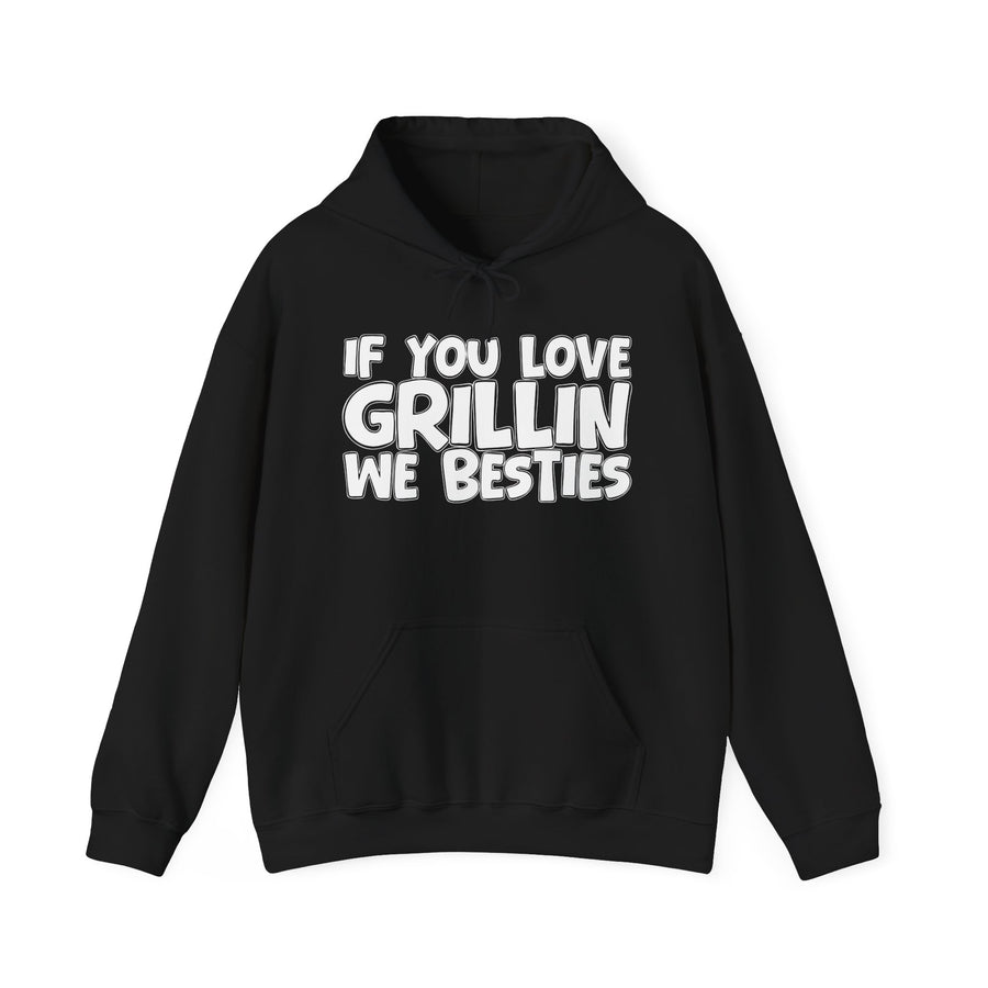 If You Love Grillin We Besties — Hoodie front view: IF YOU LOVE GRILLIN WE BESTIES in white bubble lettering on black. Street Talk Designs mood statement apparel.
