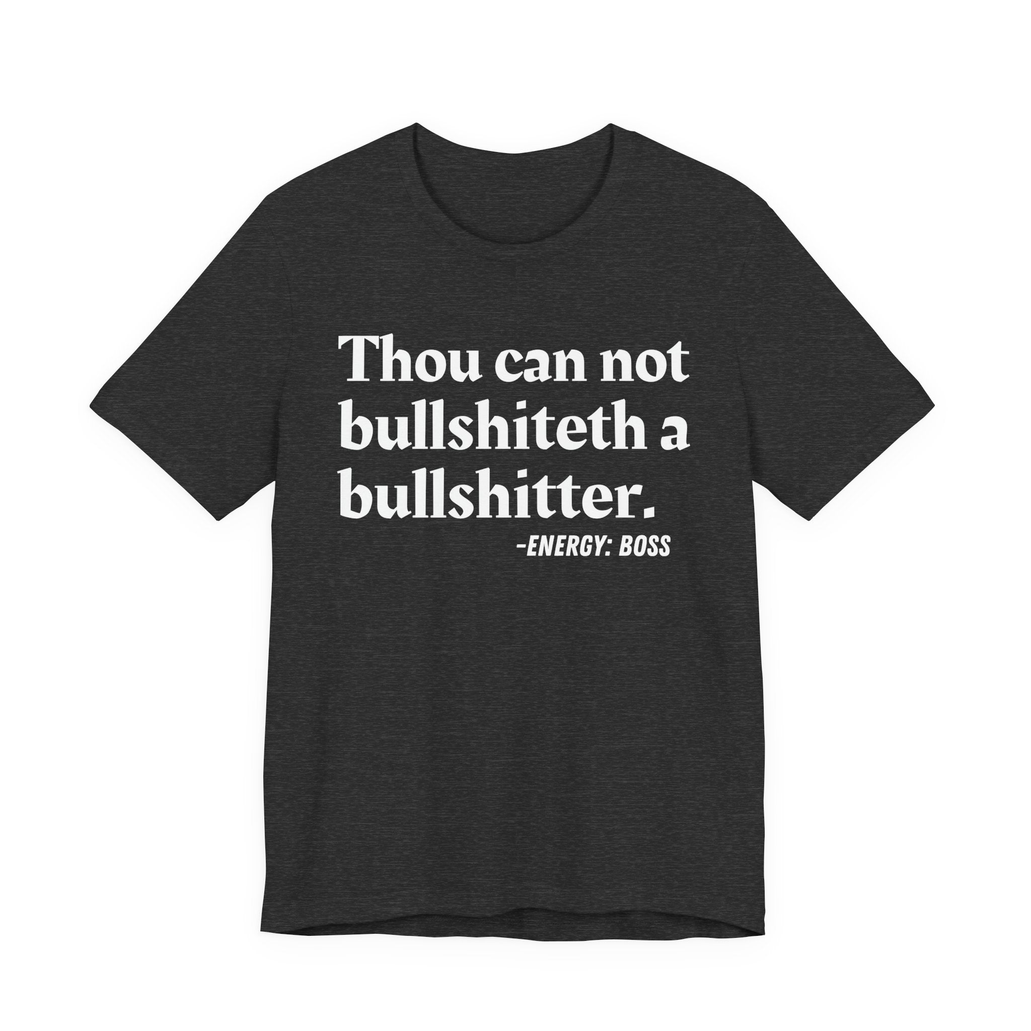 Thou Can Not Bullshiteth A Bullshitter —  T-Shirt