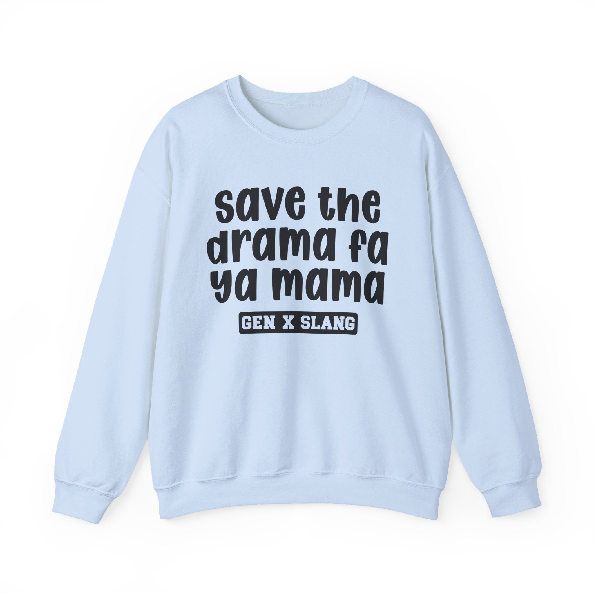 Gen X Slang Sweatshirt - Save The Drama Fa Ya Mama