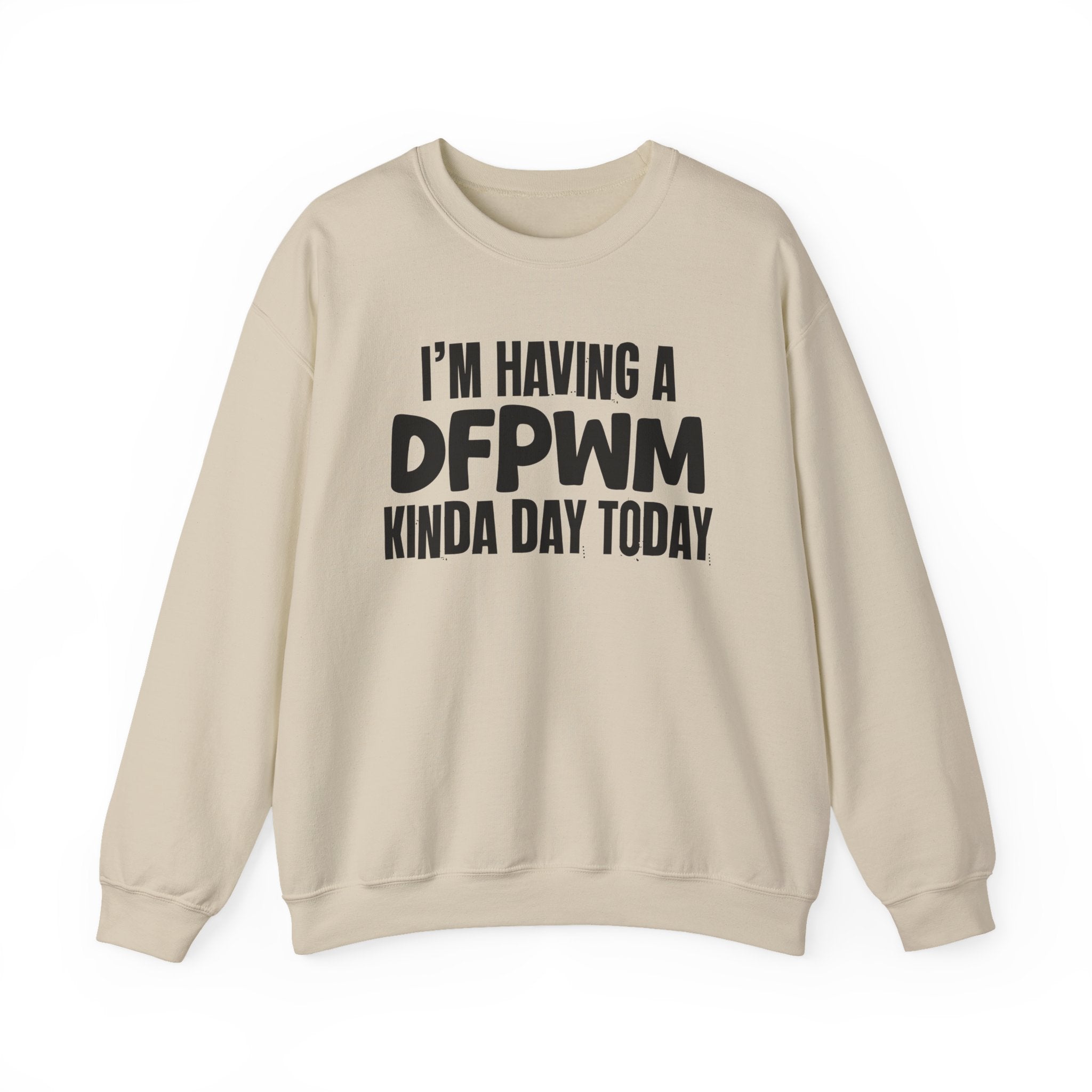 I’m Having a Dfpwm Kinda Day Today - Funny Mood Sweatshirt