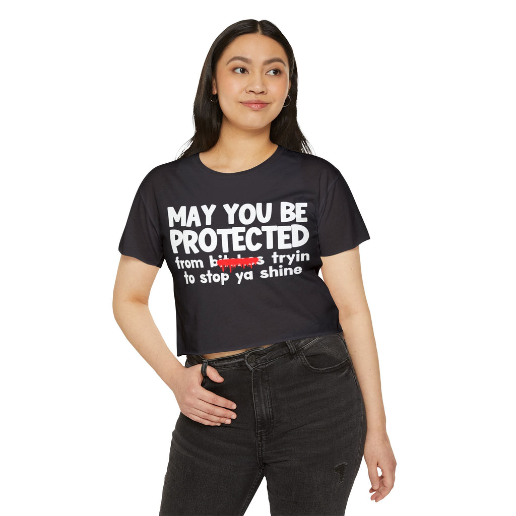 May You Be Protected From Bitches Tryin To Stop Ya Shine — Funny Protection Statement Crop Top