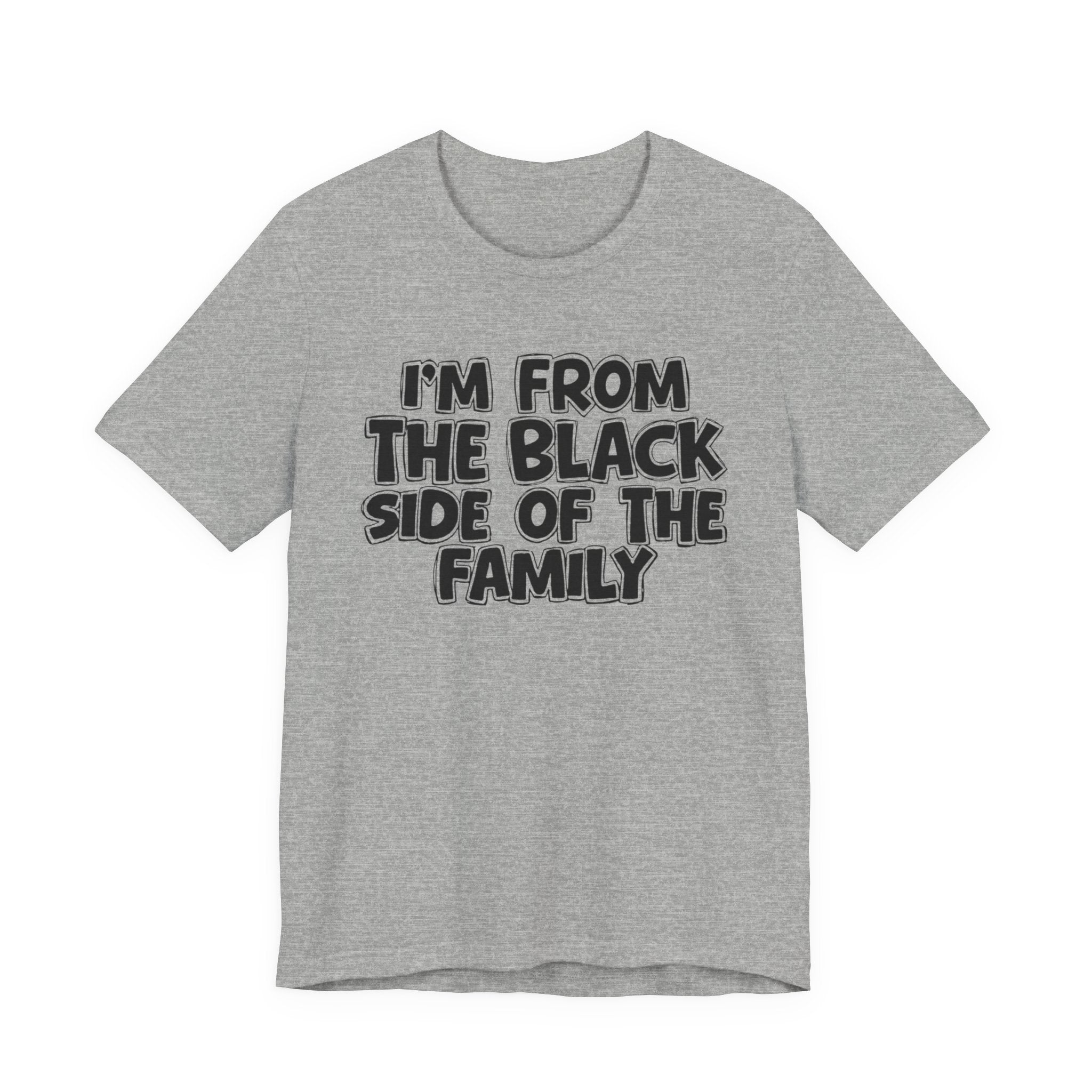 I'm From the Black Side of the Family - Humorous Family Pride T-Shirt