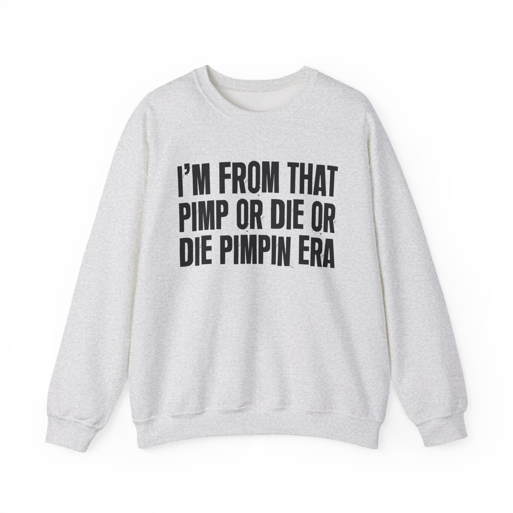 I'm From That Pimp Or Die Or Die Pimpin Era - Funny Growing Up Sweatshirt