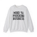 Mind Ya Phucking  Business - Sweatshirt