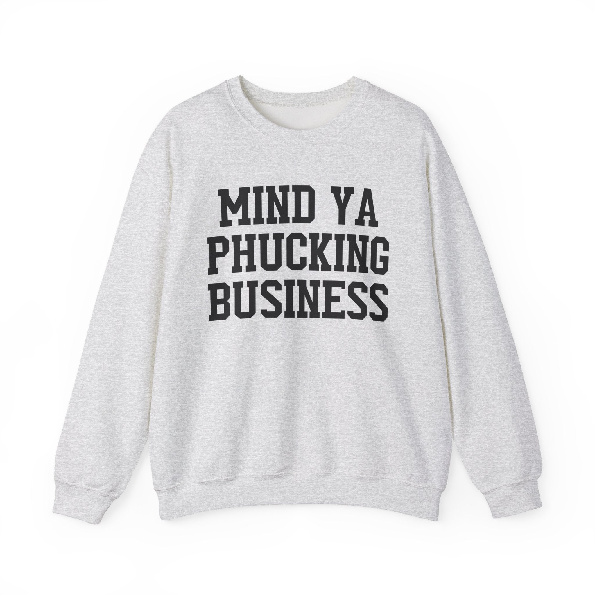 Mind Ya Phucking  Business - Sweatshirt