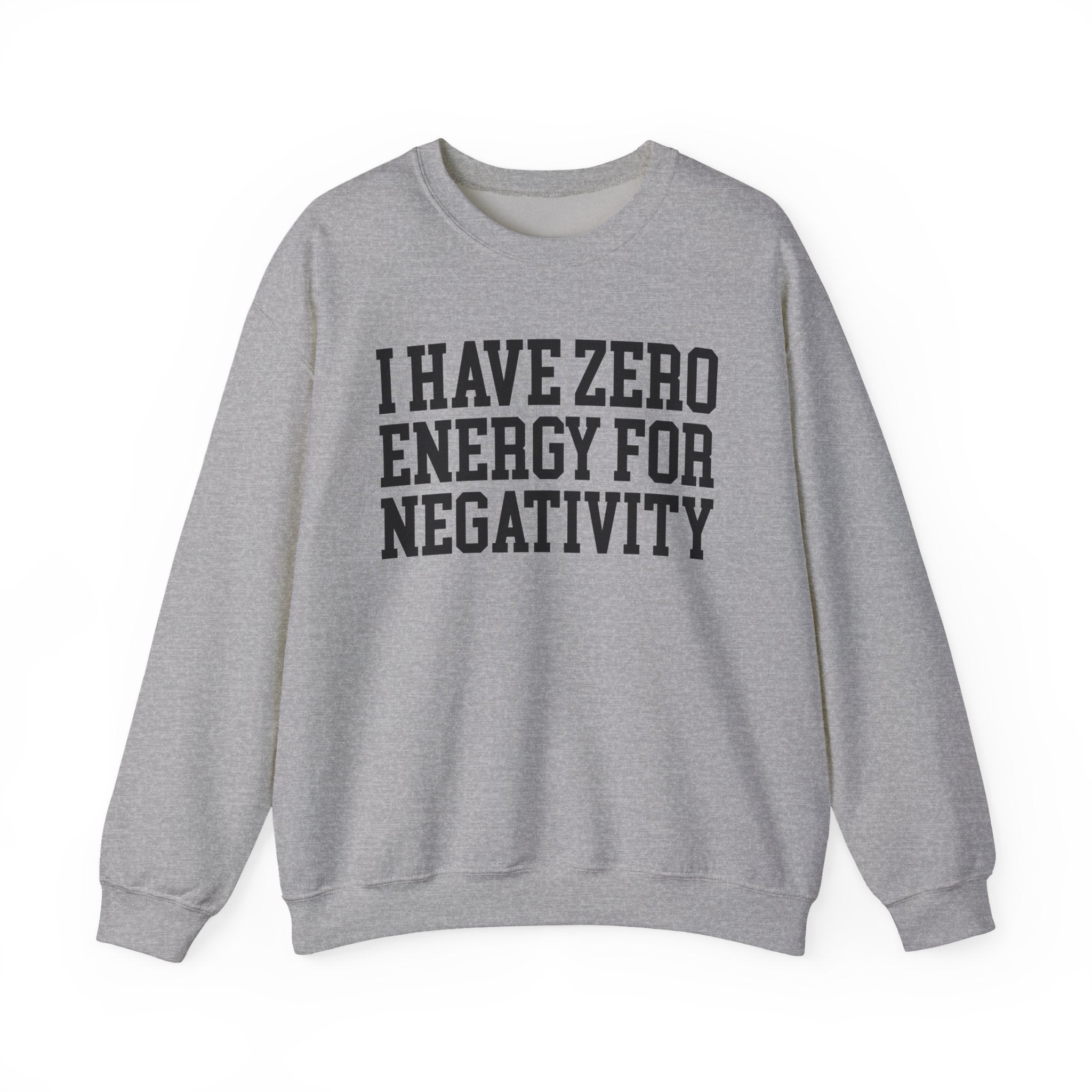 I Have Zero Energy For Negativity - Sweatshirt