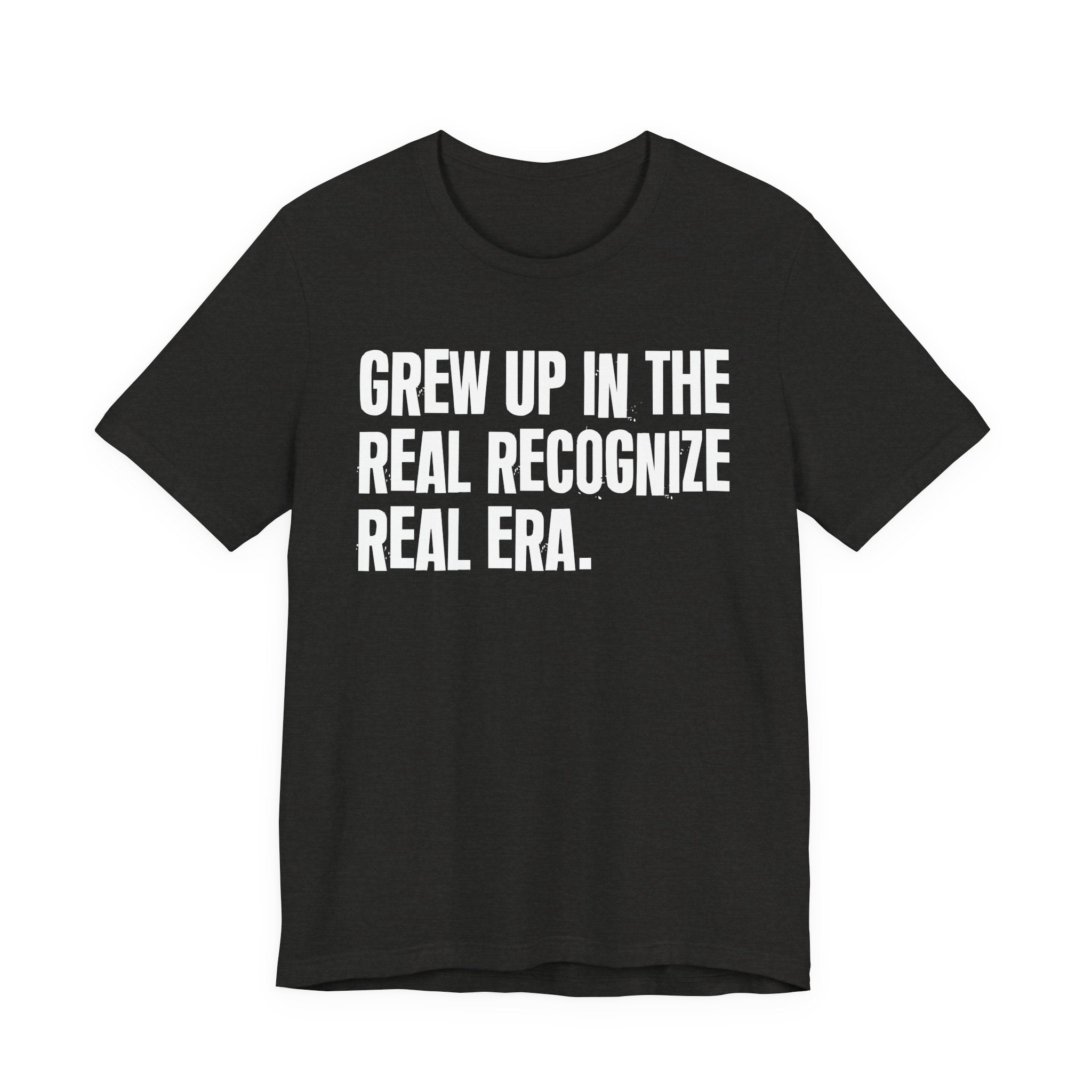 Grew Up In The Real Recognize Real Era - Hilarious Back In The Days  T-Shirt