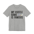 My Hustle Game Is Famous - T-shirt
