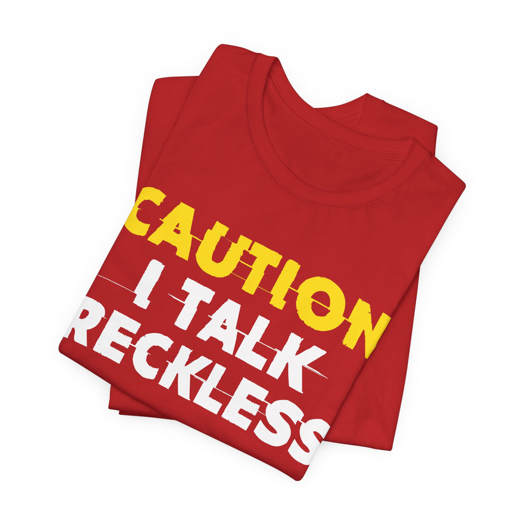 Caution I Talk Reckless  — Bold Warning Statement Tee