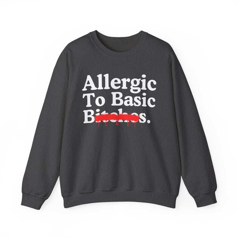 Allergic To Basic Bitches — Sarcastic Sassy Statement Sweatshirt
