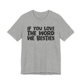 If You Love The Word We Besties - Inspirational Faith T-Shirt