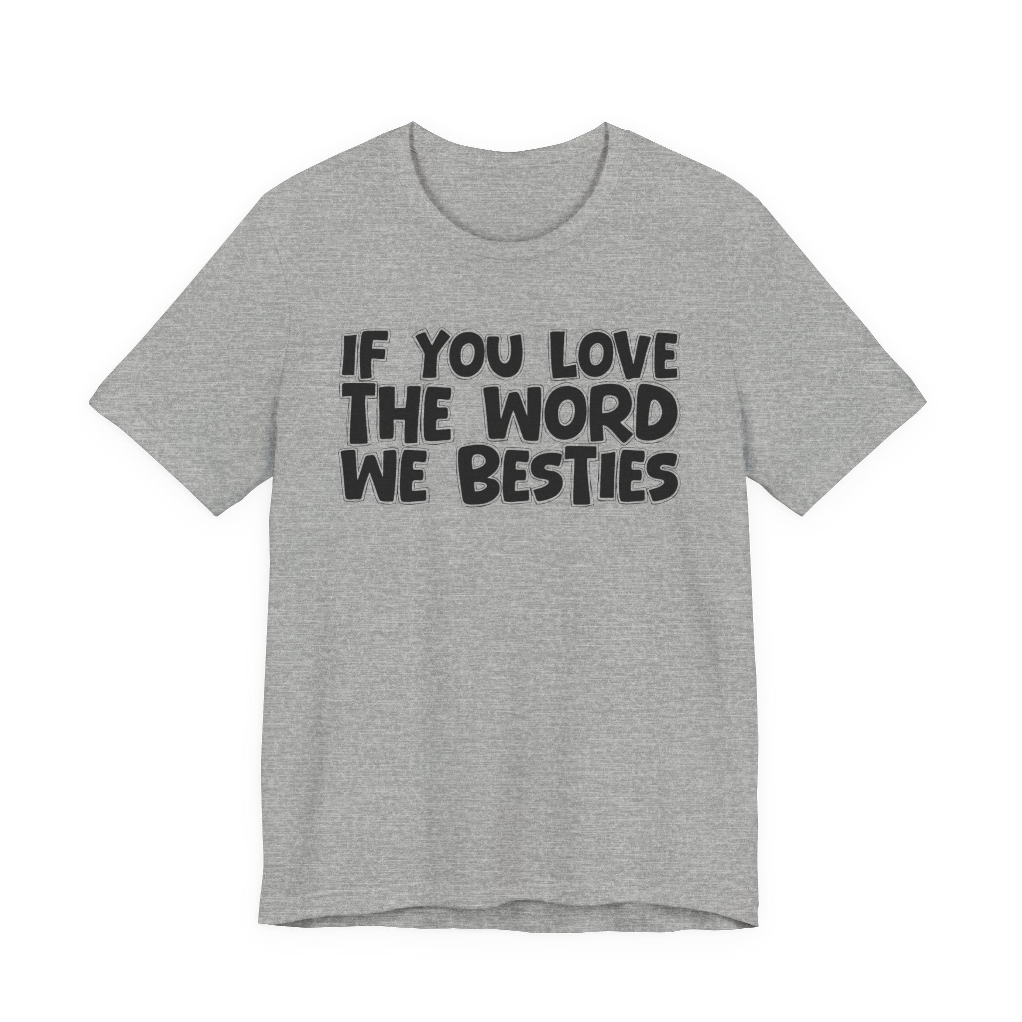 If You Love The Word We Besties - Inspirational Faith T-Shirt